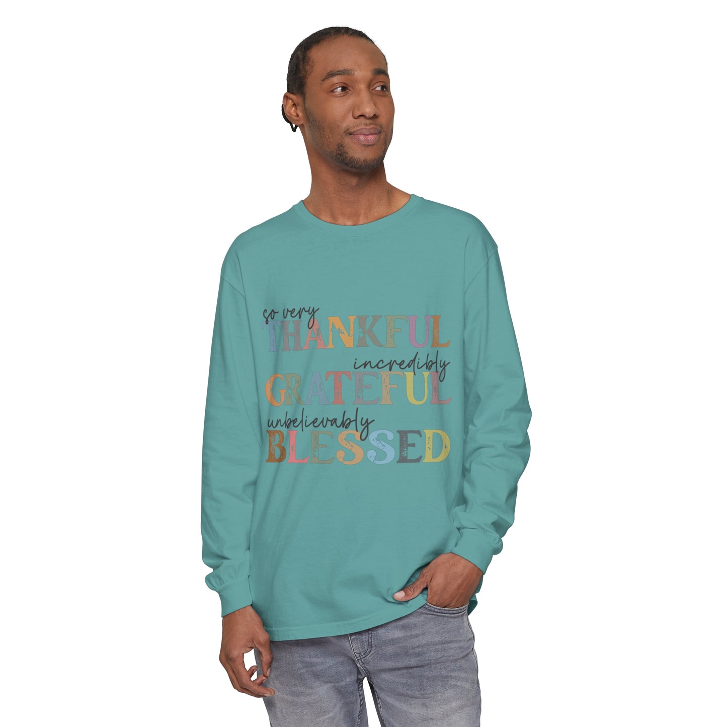 So Very Thankful, Incredibly Grateful, Unbelievably Blessed Long Sleeve T-Shirt