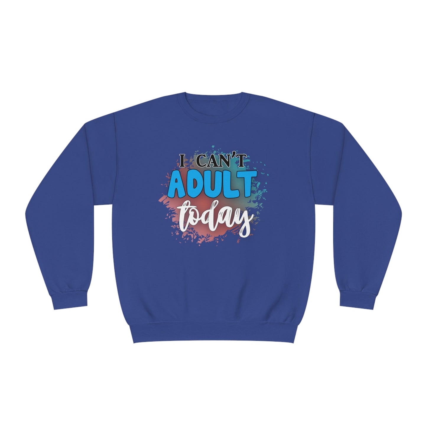 I Can't Adult Today Crewneck Sweatshirt