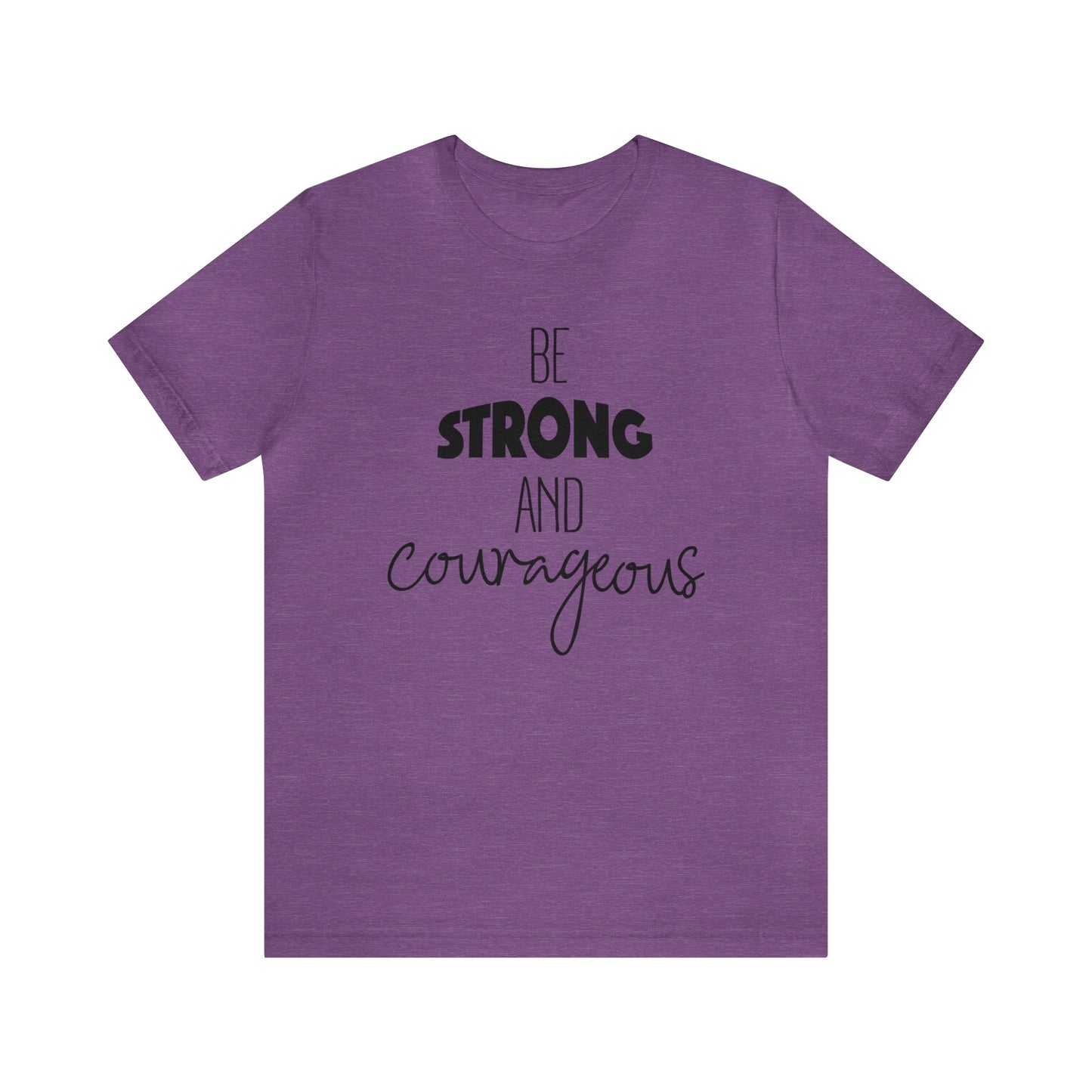 Be Strong and Courageous Short sleeve T-shirt