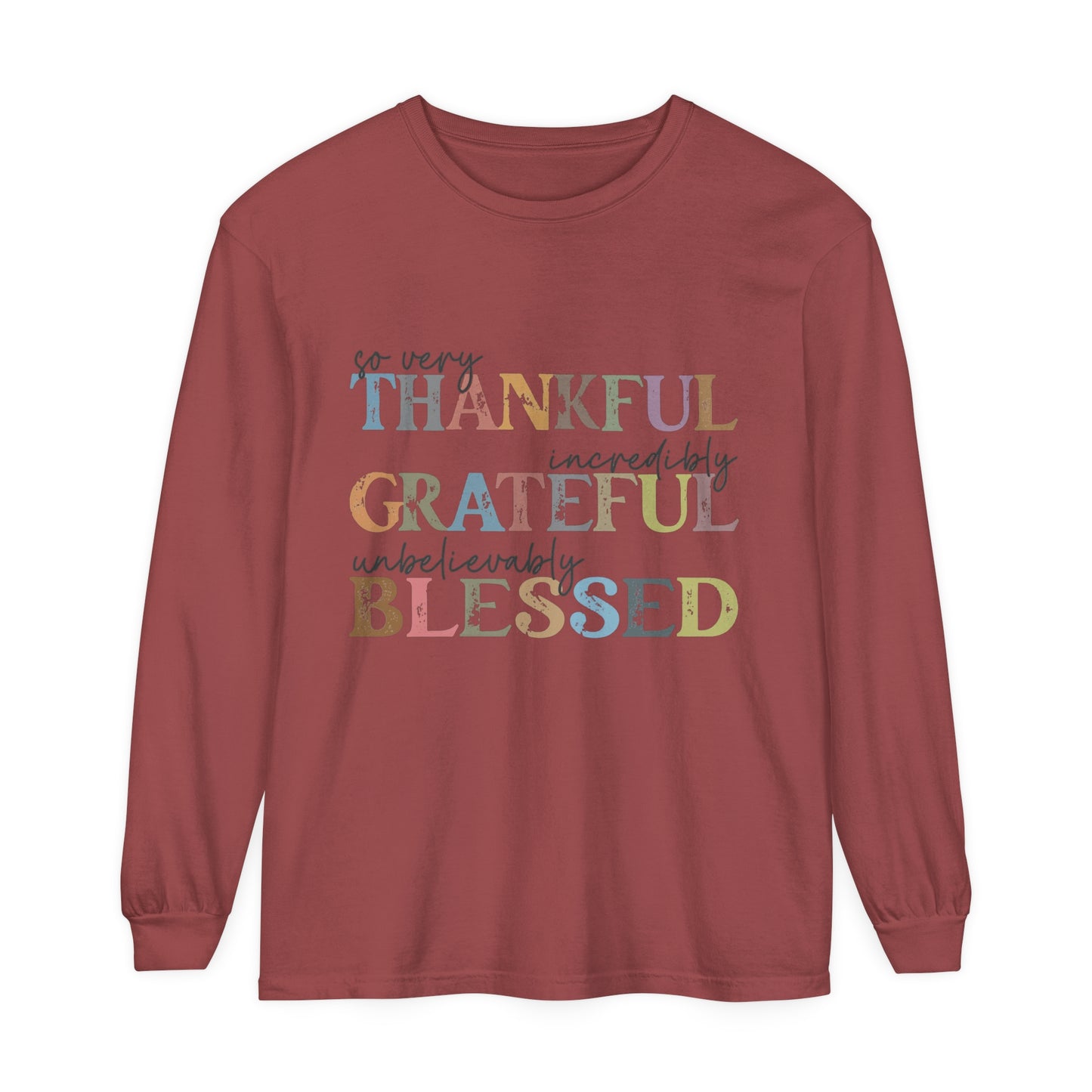 So Very Thankful, Incredibly Grateful, Unbelievably Blessed Long Sleeve T-Shirt