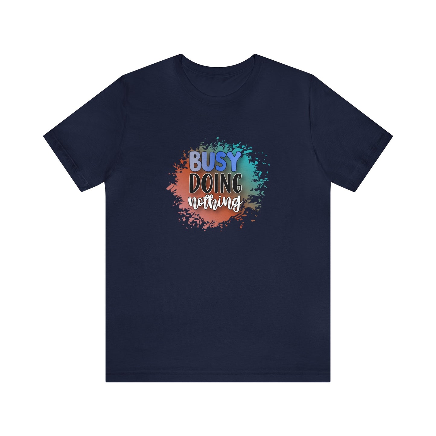 Busy Doing Nothing short sleeve Tshirt