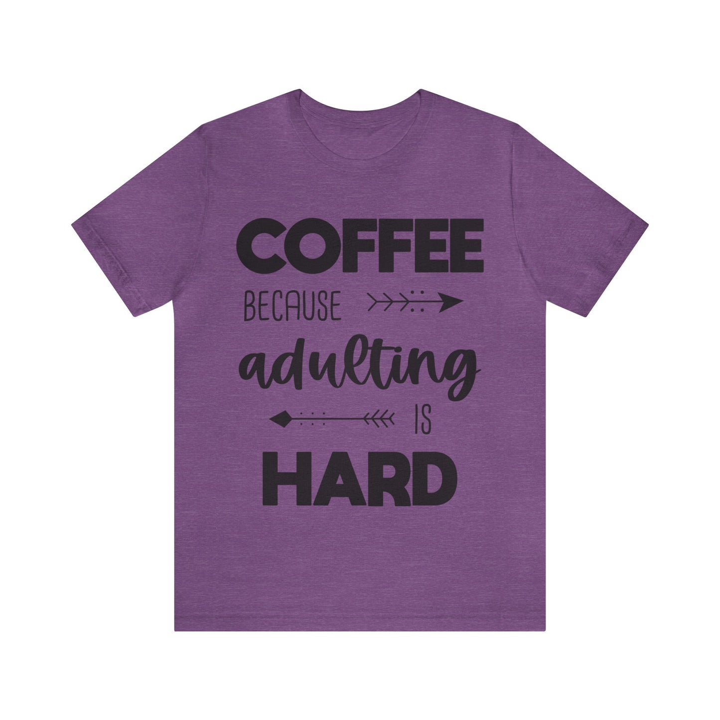 Coffee because Adulting is hard Short sleeve Tshirt