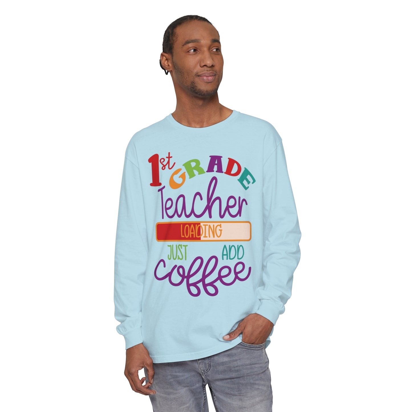 1st Grade Teacher Loading Just Add Coffee Long Sleeve T-Shirt