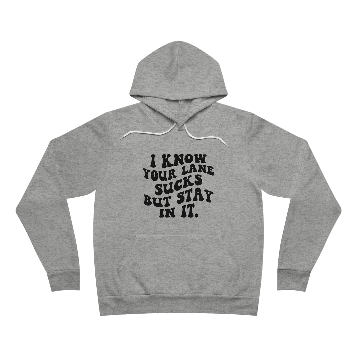 I Know Your Lane Sucks But Stay In It Fleece Pullover Hoodie