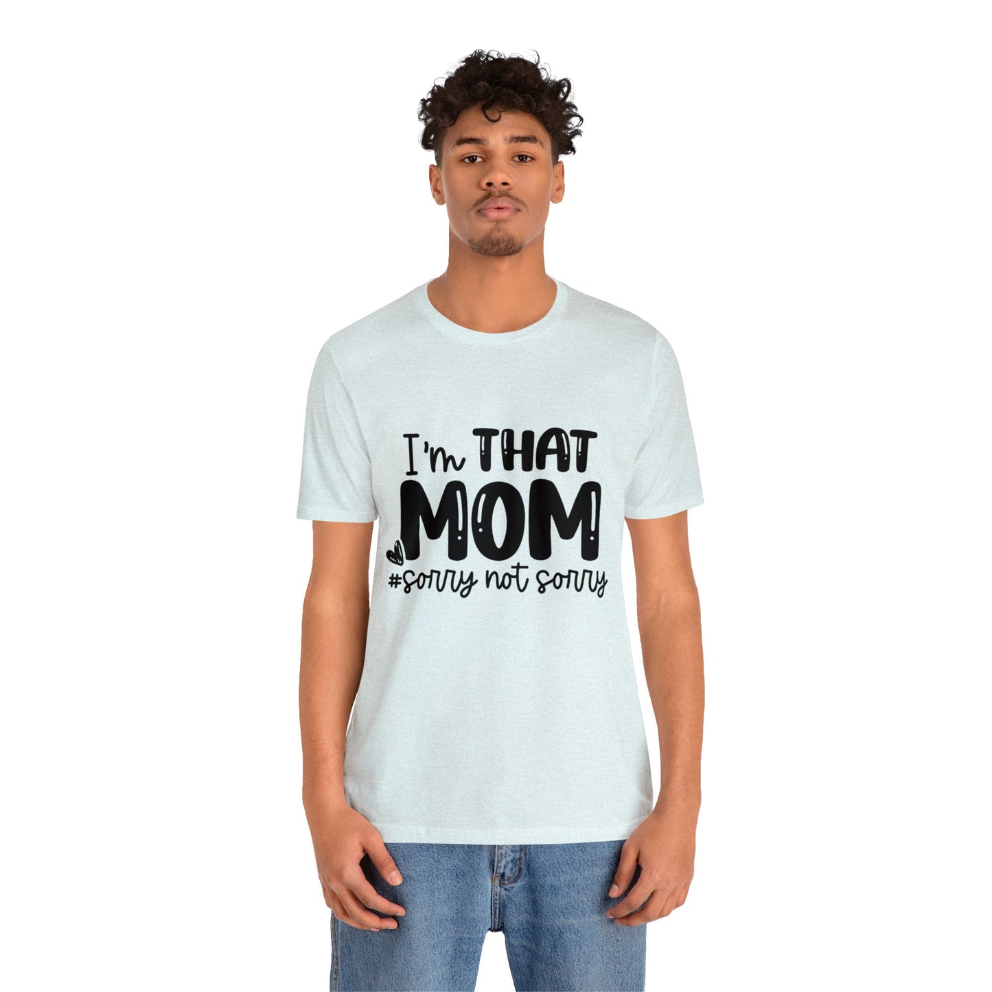 I'm That Mom #sorry not sorry short sleeve tshirt