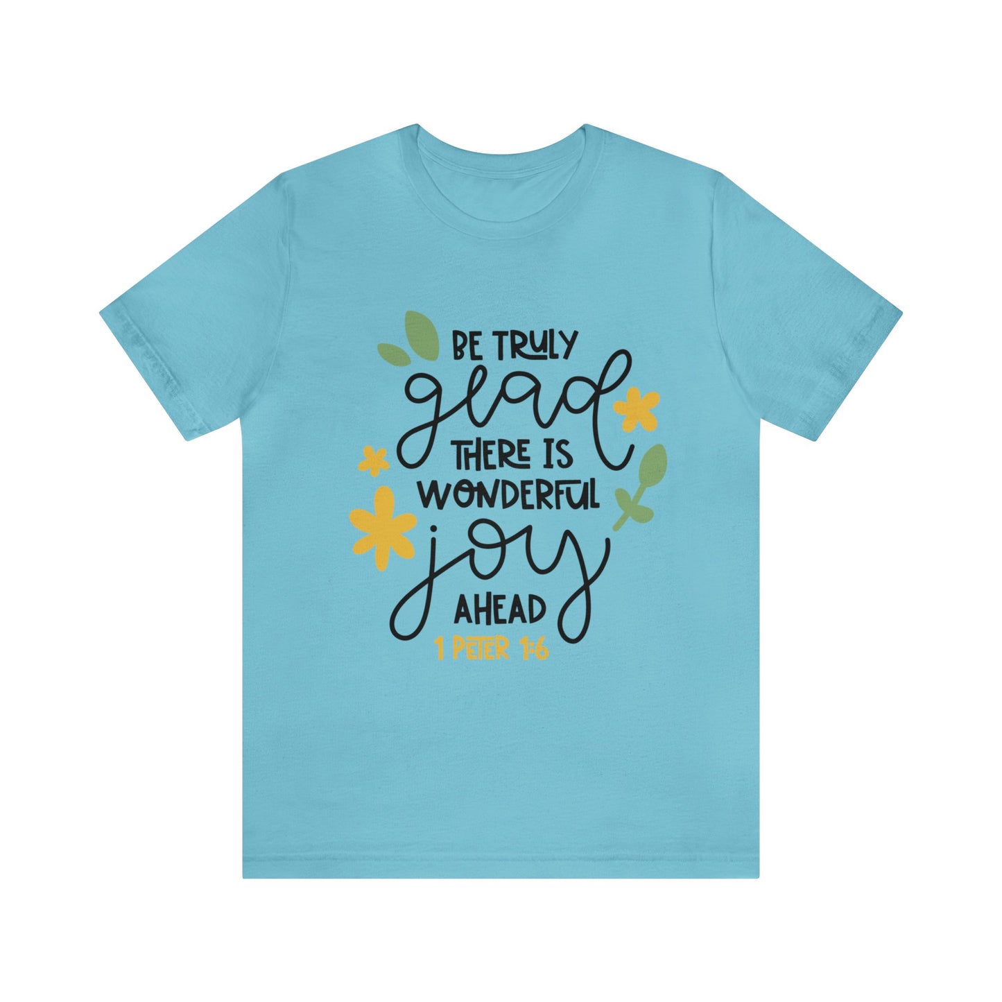 Be Truly Glad There is Wonderful Joy Ahead Short Sleeve Tshirt