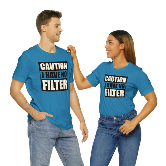 Caution I Have No Filter short sleeve Tshirt