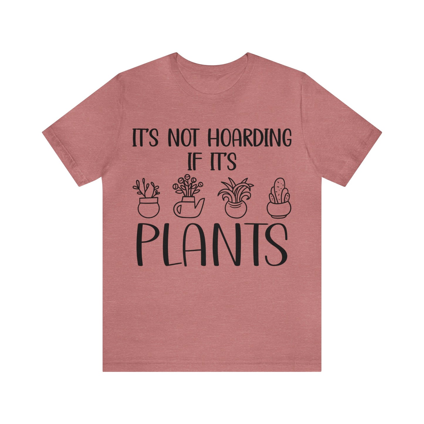 It's Not Hoarding if its Plants Short Sleeve Tee
