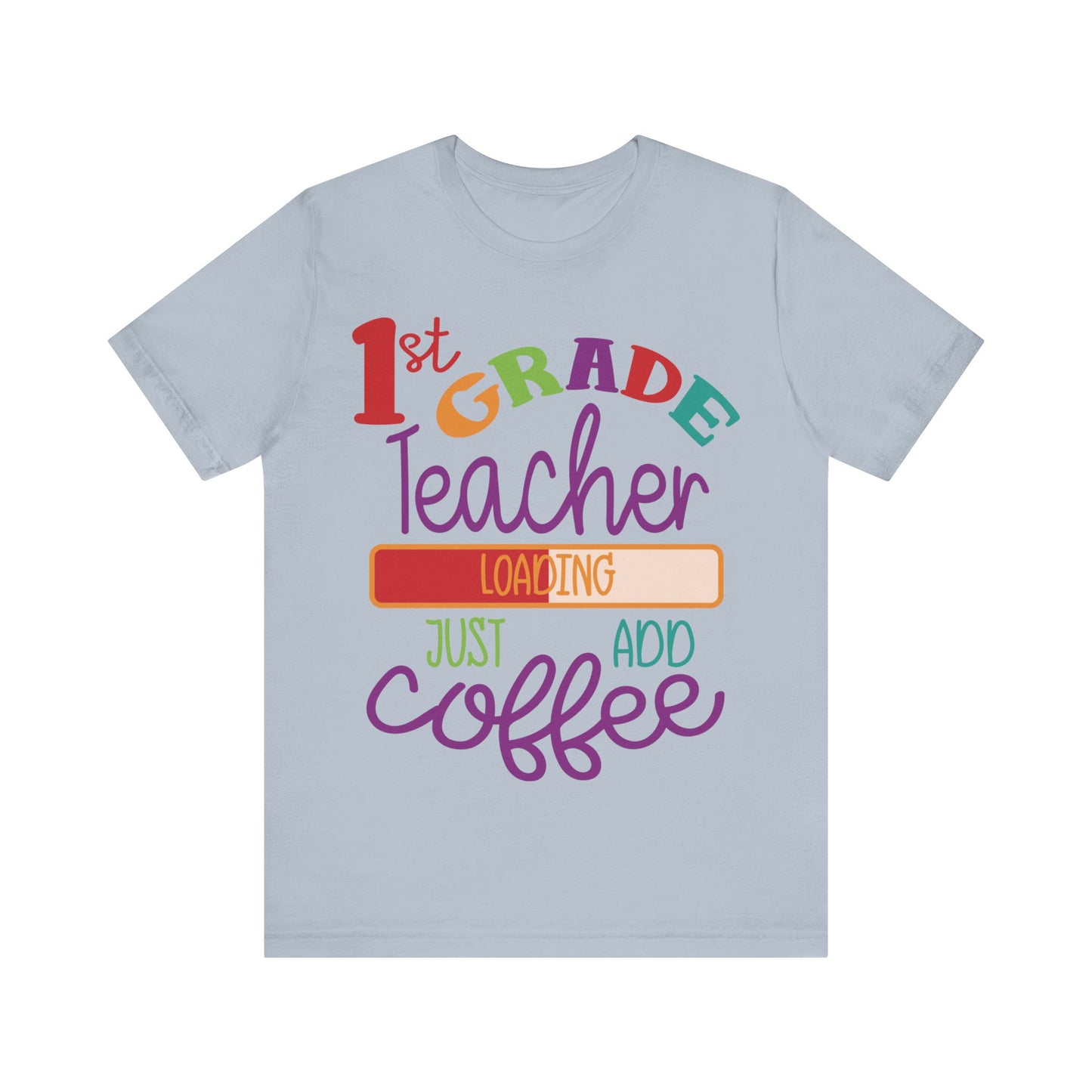 1st Grade Teacher Loading Just Add Coffee Jersey Short Sleeve Tee