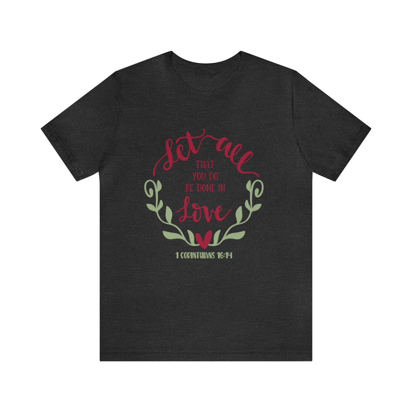 Let all that you do be done in love Short Sleeve Tshirt