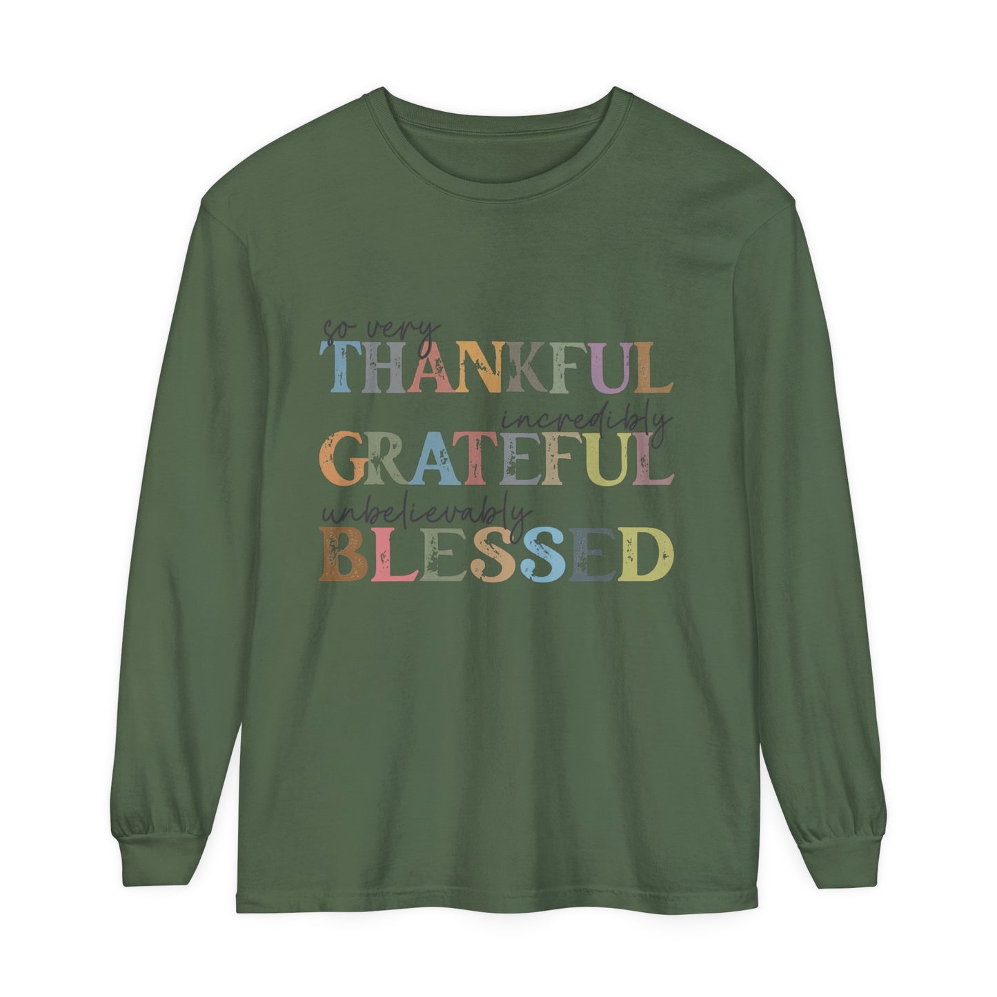 So Very Thankful, Incredibly Grateful, Unbelievably Blessed Long Sleeve T-Shirt