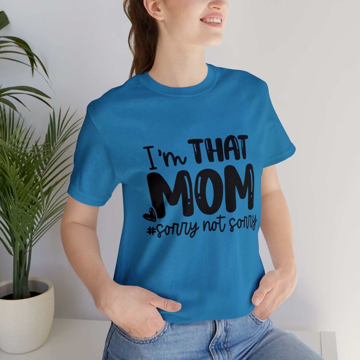 I'm That Mom #sorry not sorry short sleeve tshirt