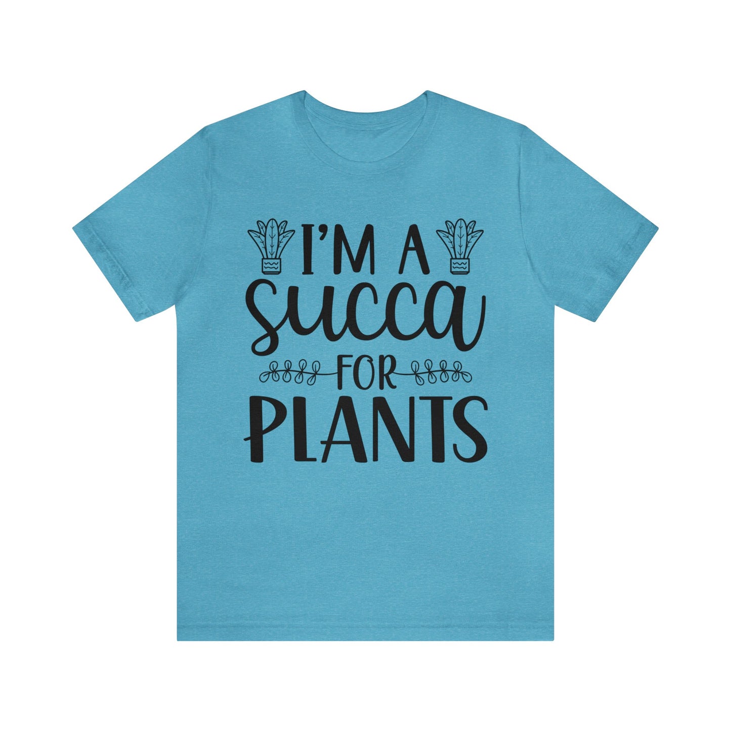 I'm A Succa for Plants Short Sleeve Tee