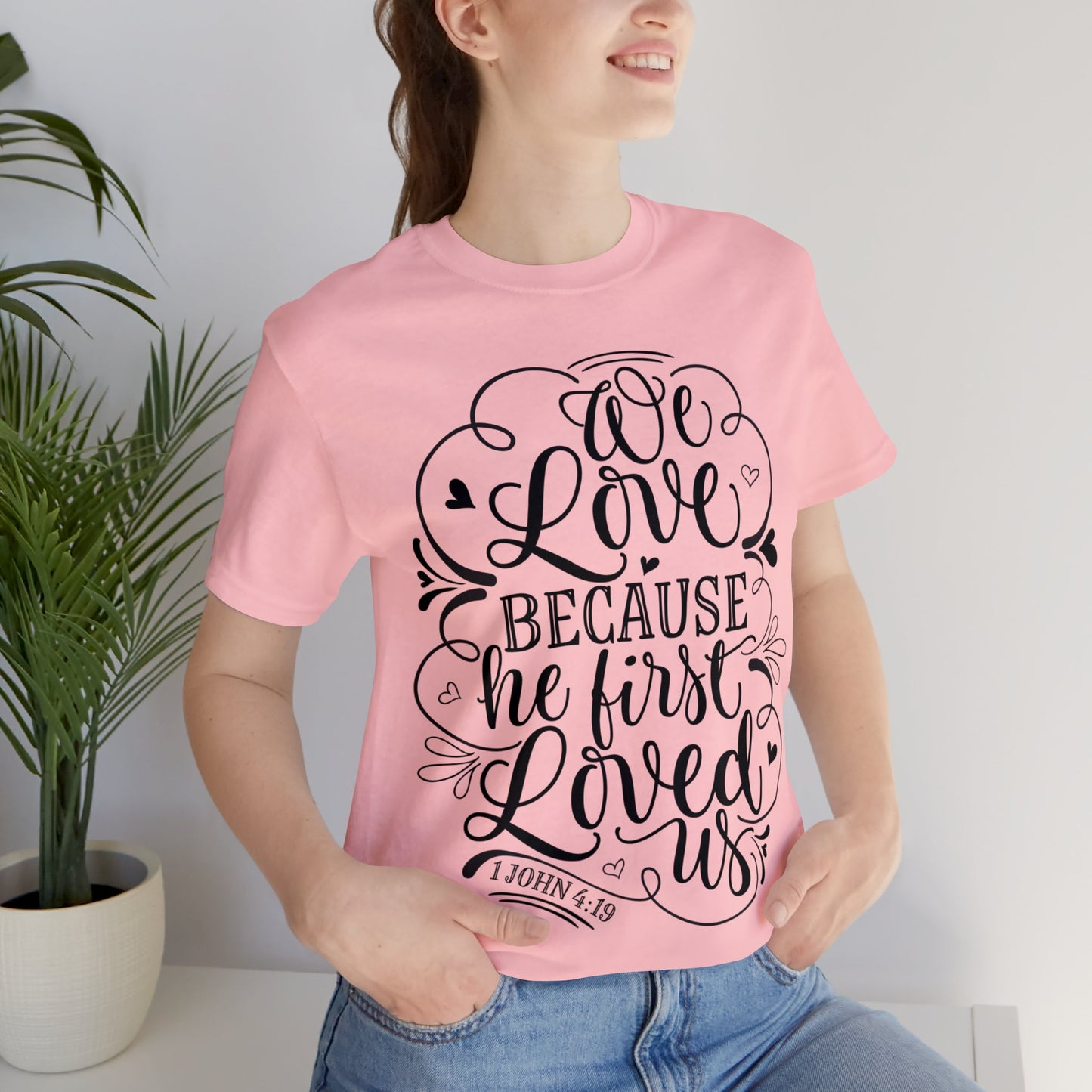 We Love Because He First Loved Us Short Sleeve Tshirt