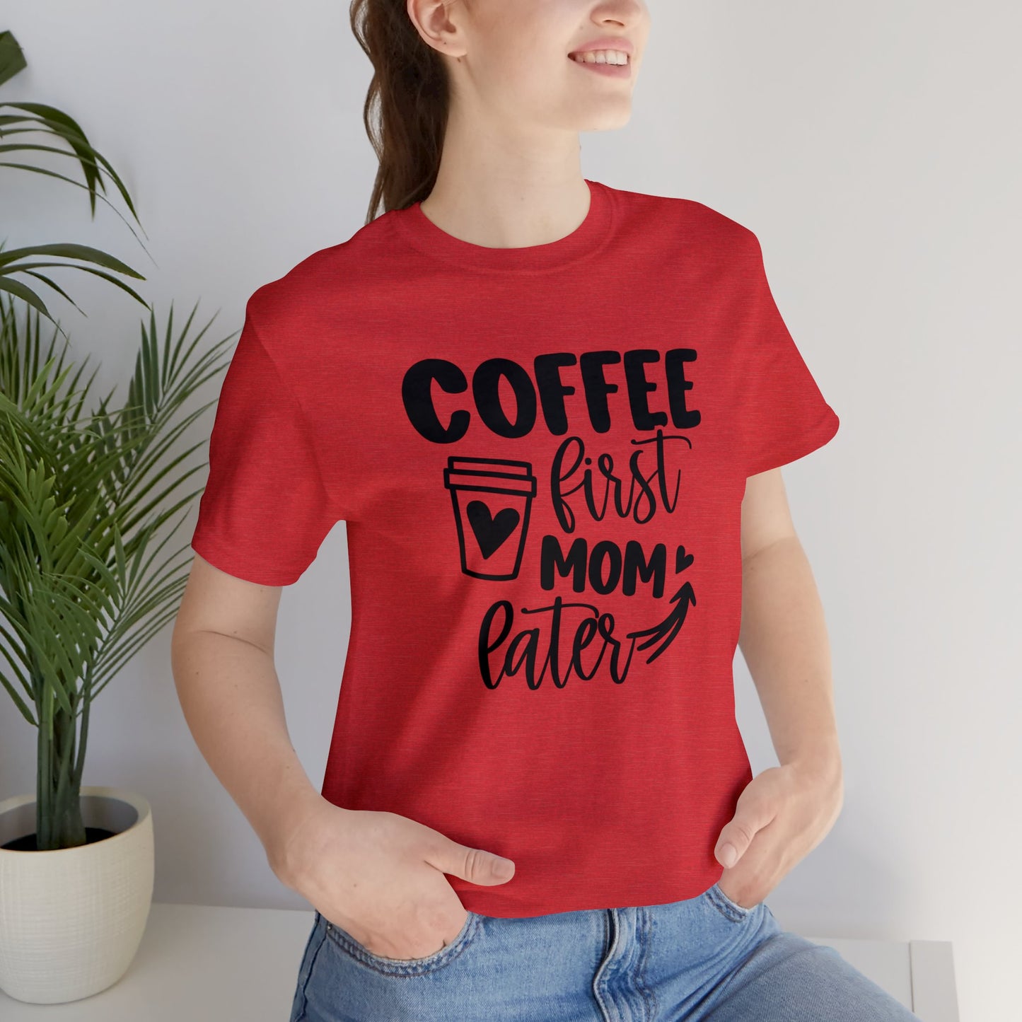 Coffee First Mom Later short sleeve tshirt