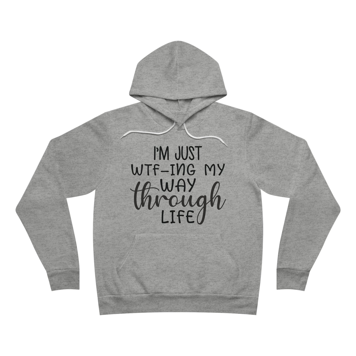 I'm Just WTF-ing My Way Through Life Fleece Pullover Hoodie