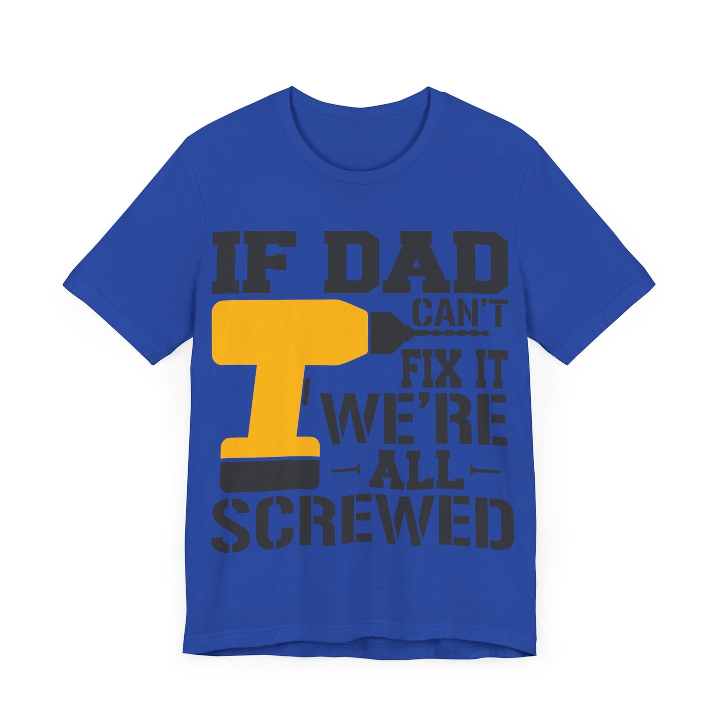 If Dad Can't Fix it We're All Screwed Jersey Short Sleeve Tee