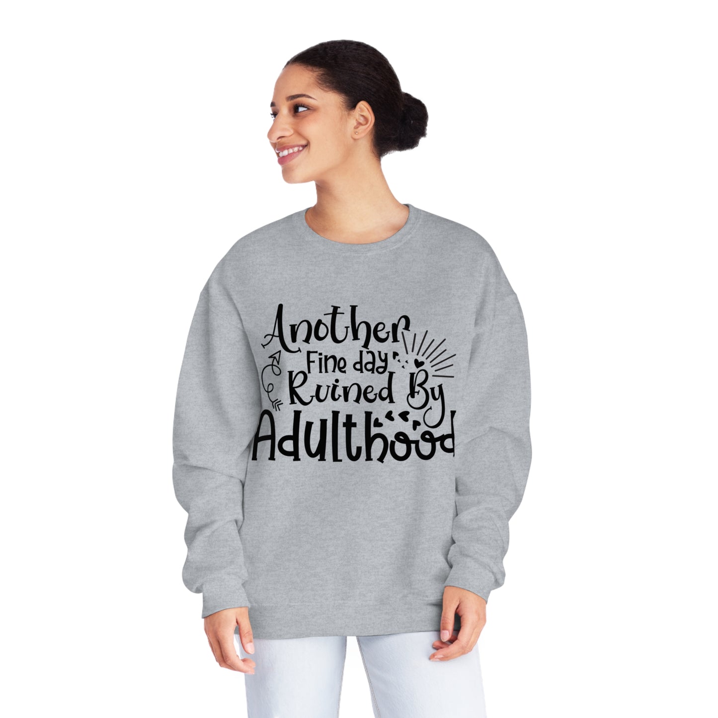 Another Fine Day Ruined by Adulthood Crewneck Sweatshirt