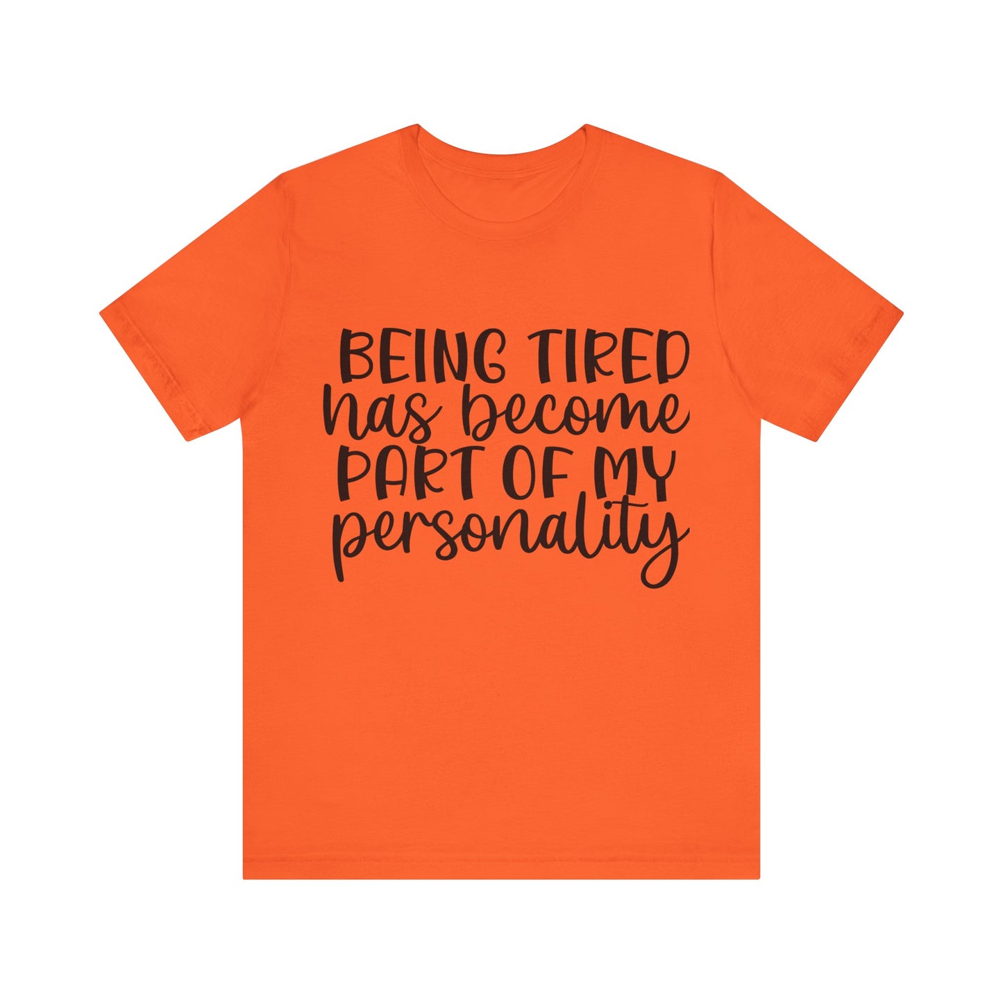 Being Tired has Become Part of my Personality Short Sleeve Tee