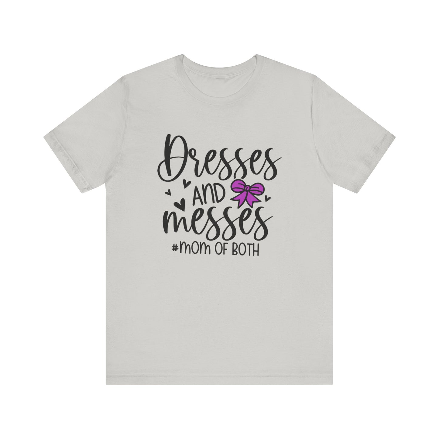 Dresses and Messes - Mom of Both Shirt