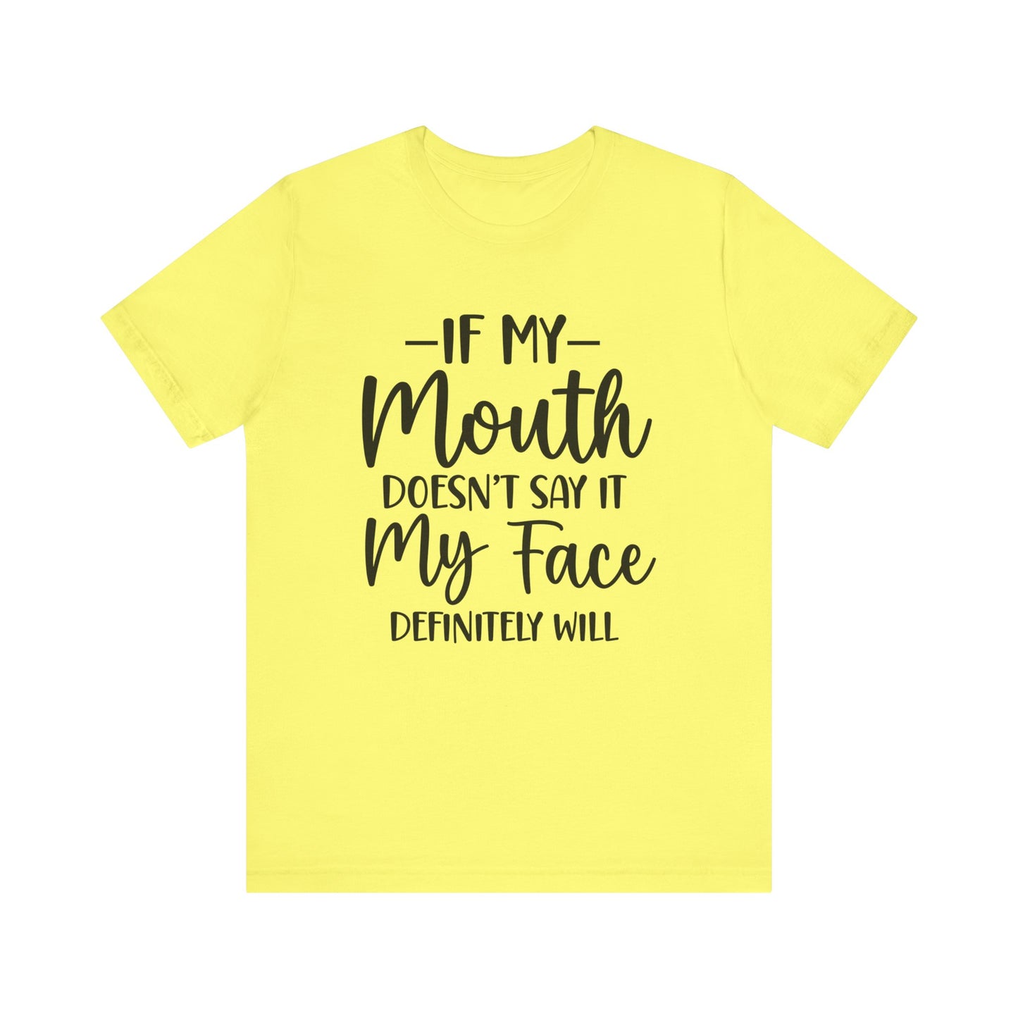 If My Mouth Doesn't Say It My Face Definitely Will Short Sleeve Tee