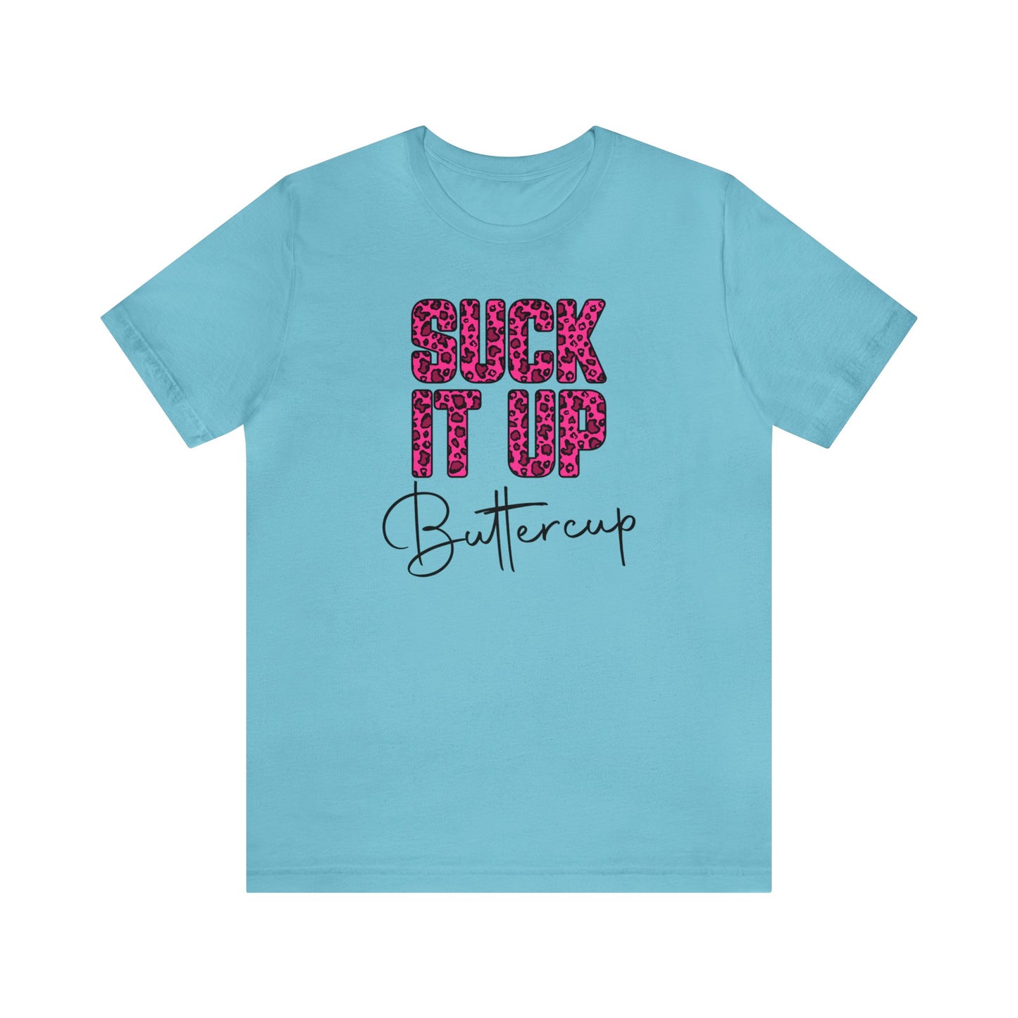 Suck It Up Buttercup Leopard print short sleeve Tshirt