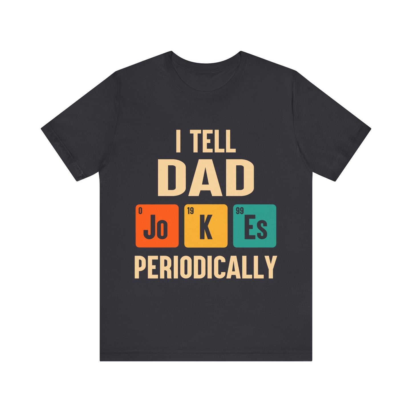I Tell Dad Jokes Periodically Jersey Short Sleeve Tee