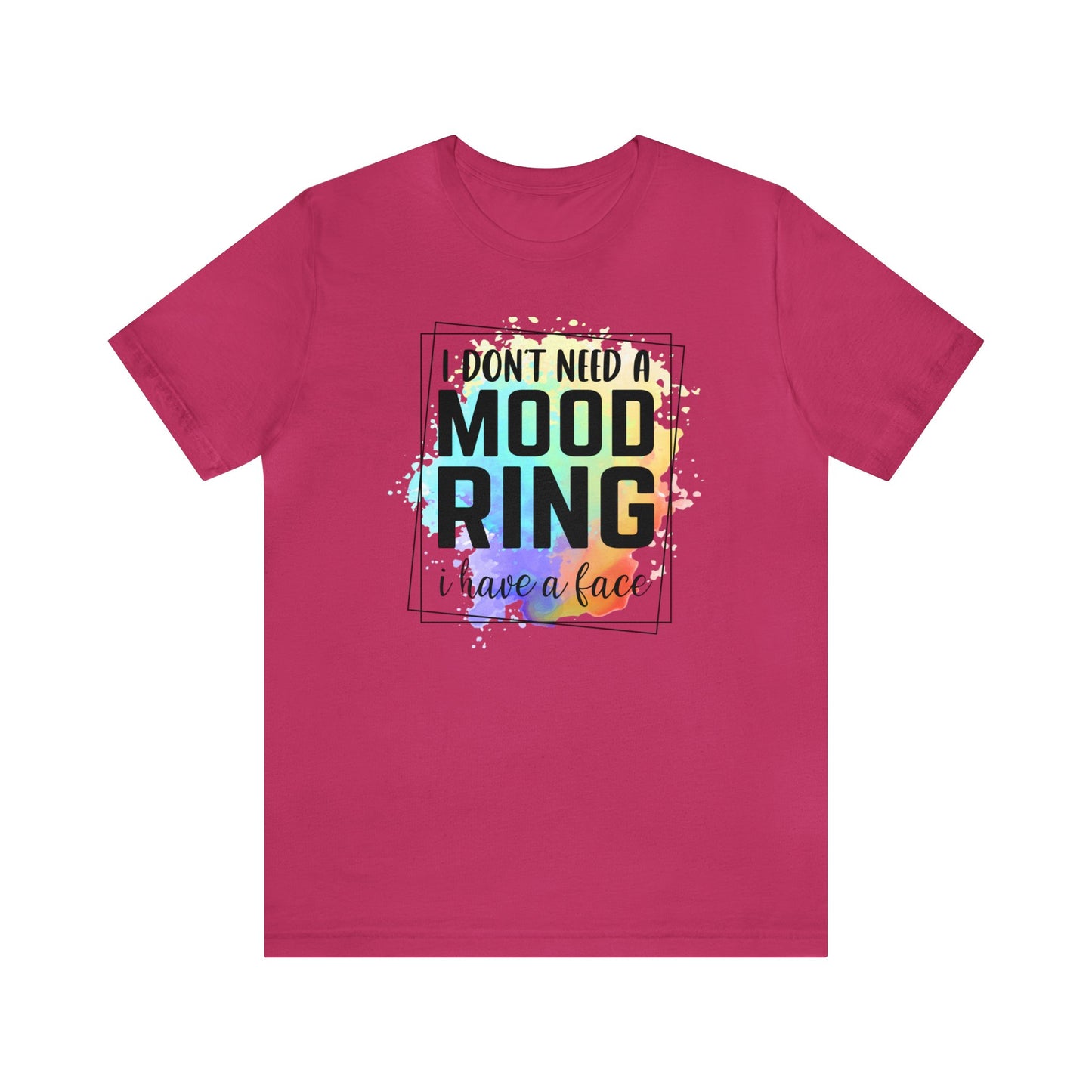 I Don't Need a Mood Ring - I have a face short sleeve Tshirt