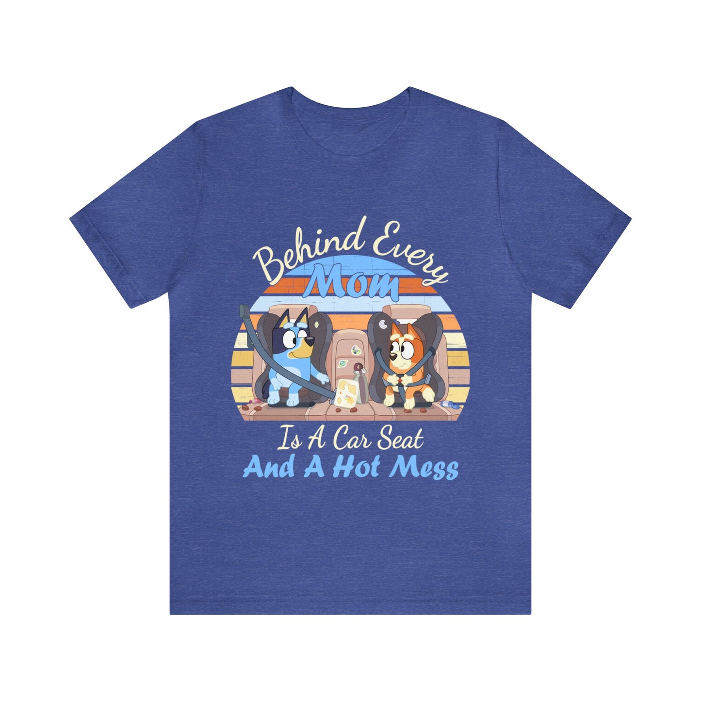 Behind Every Mom is a Car Seat and a Hoy Mess Short Sleeve Tshirt