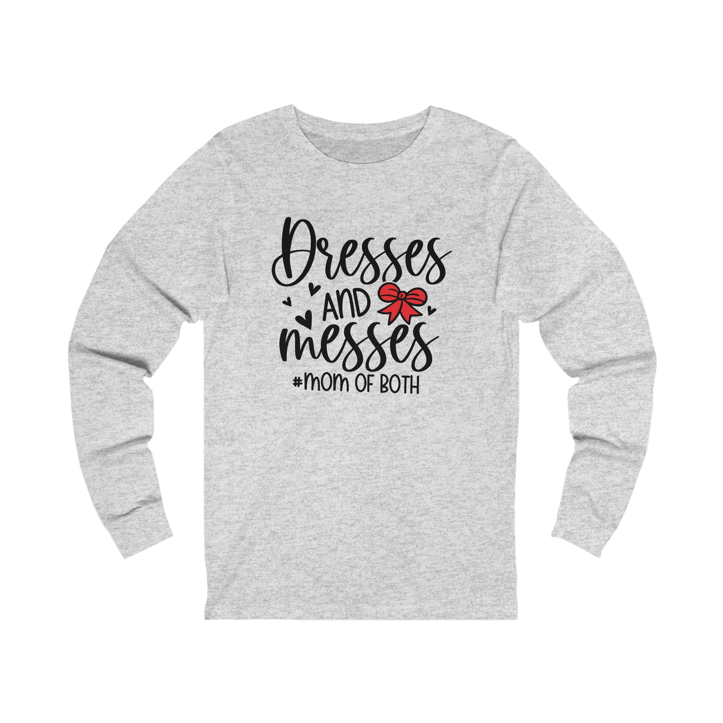 Dresses and Messes -#Mom of Both long sleeve tshirt