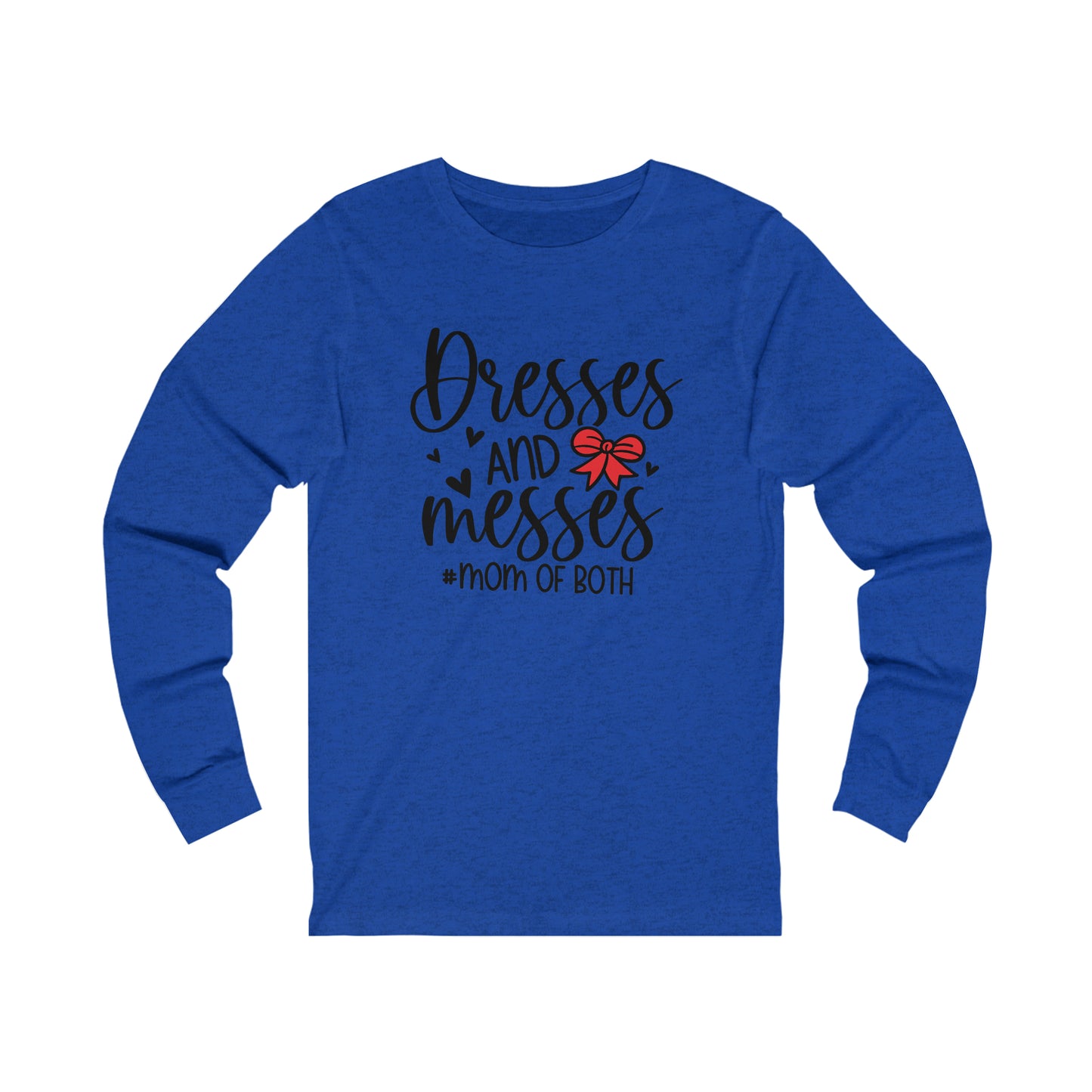 Dresses and Messes -#Mom of Both long sleeve tshirt