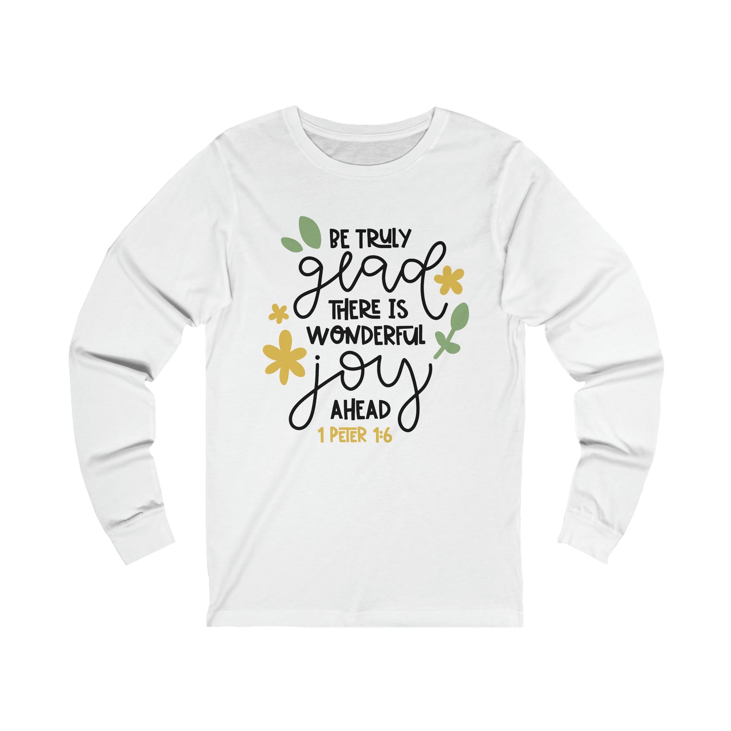 Be Truly Glad There is Wonderful Joy Ahead Long Sleeve Tshirt
