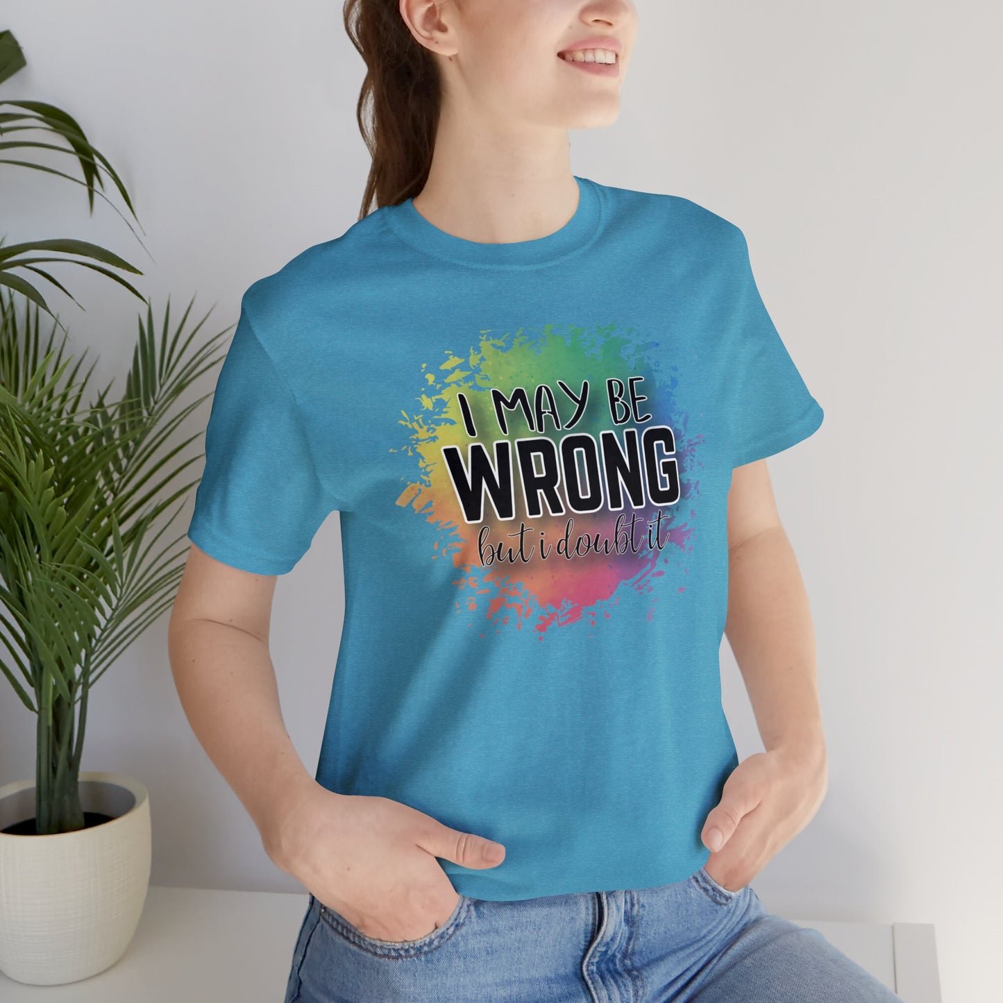I may be wrong but I doubt it short sleeve Tshirt