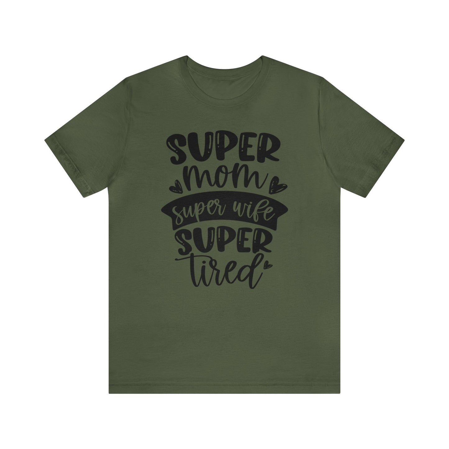 Super Mom, Super Wife, Super Tired short sleeve tshirt