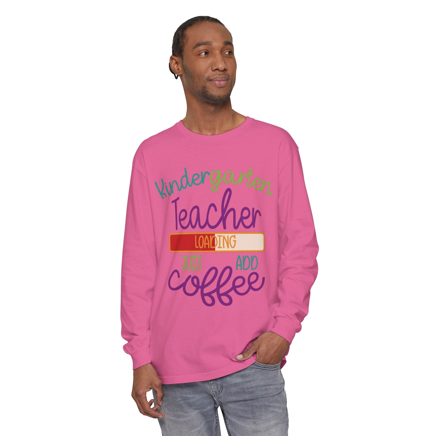 Kindergarten Teacher Loading Just Add Coffee Long Sleeve T-Shirt