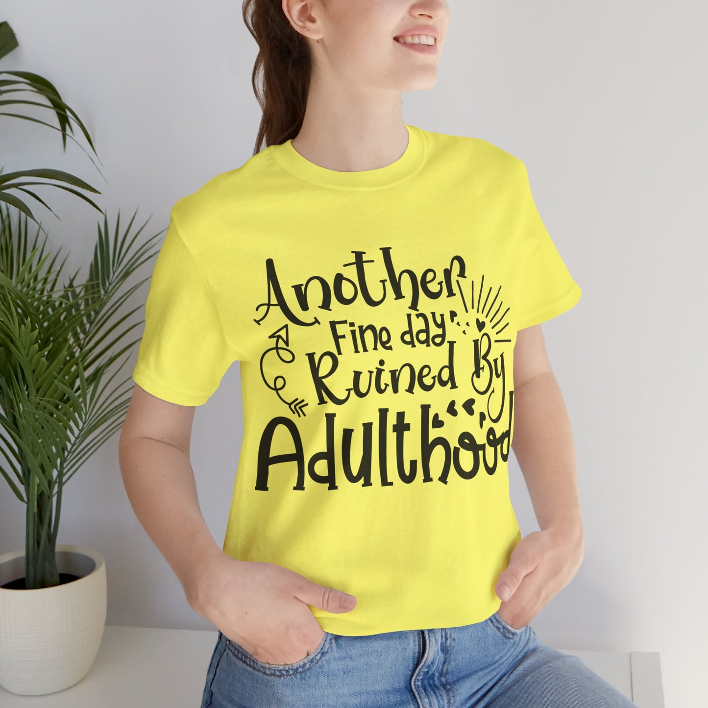 Another Fine Day Ruined by Adulthood Short Sleeve Tee