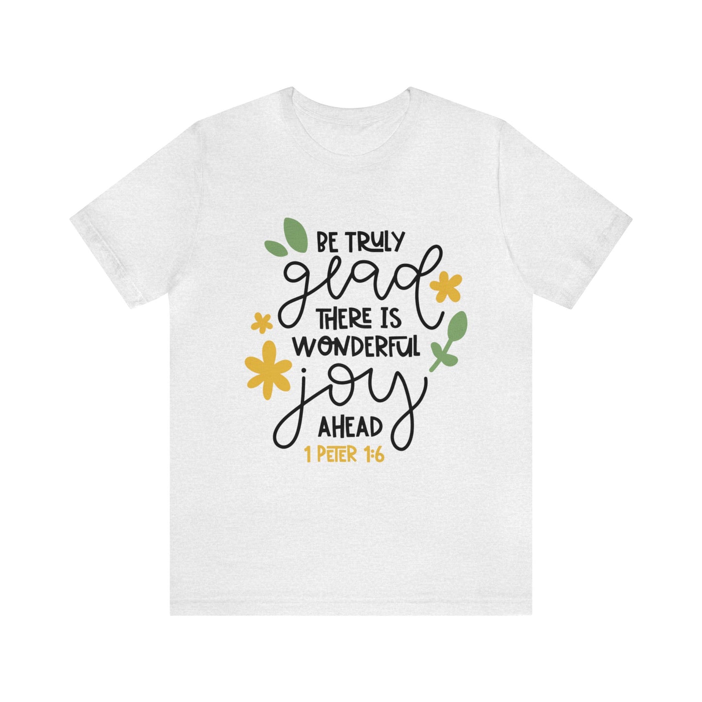 Be Truly Glad There is Wonderful Joy Ahead Short Sleeve Tshirt