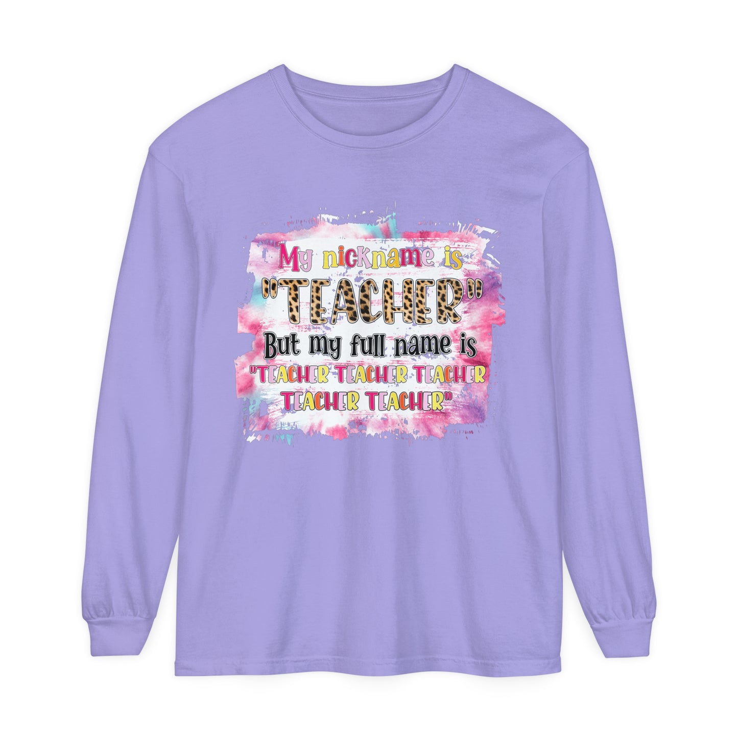 My Nickname is Teacher... Long Sleeve T-Shirt