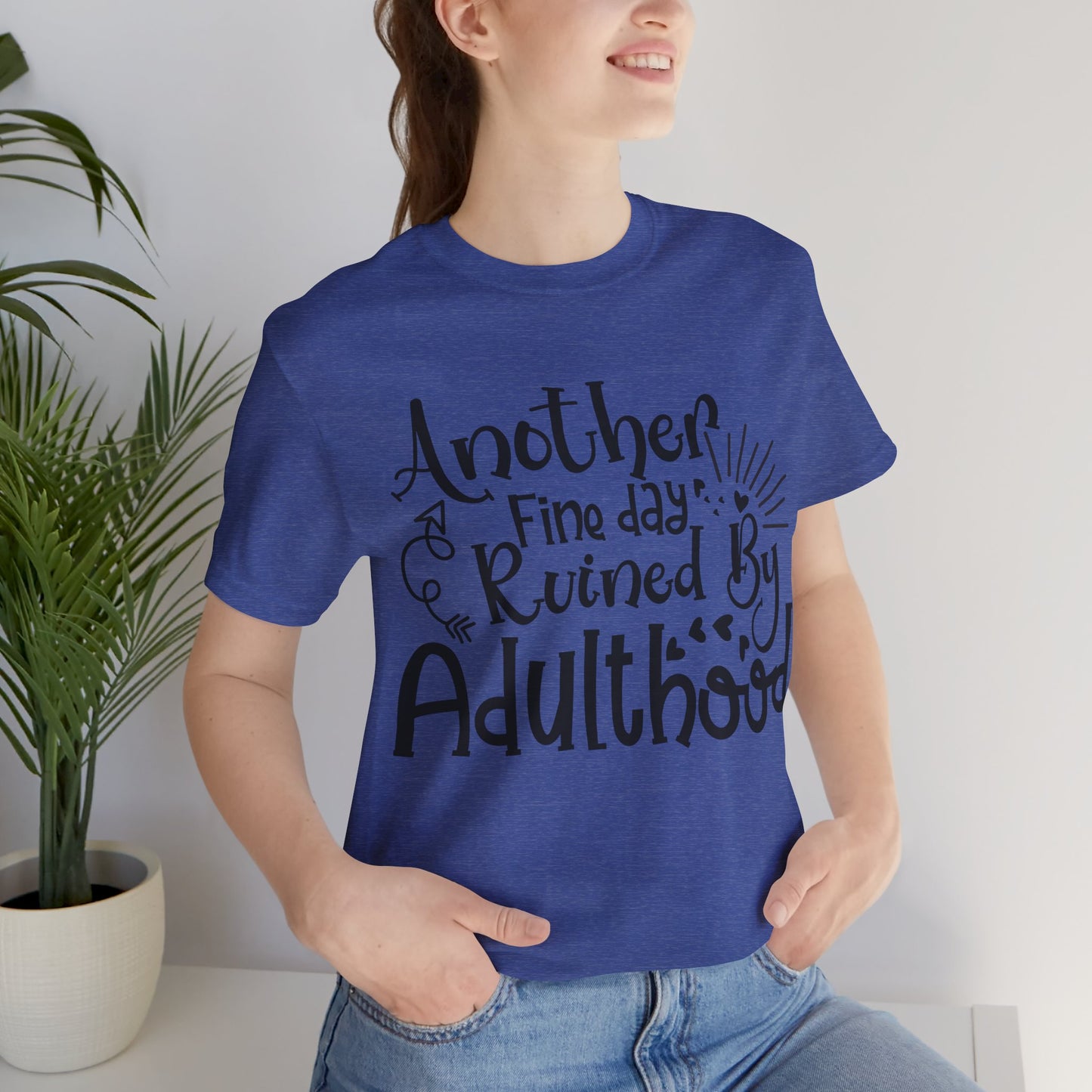 Another Fine Day Ruined by Adulthood Short Sleeve Tee