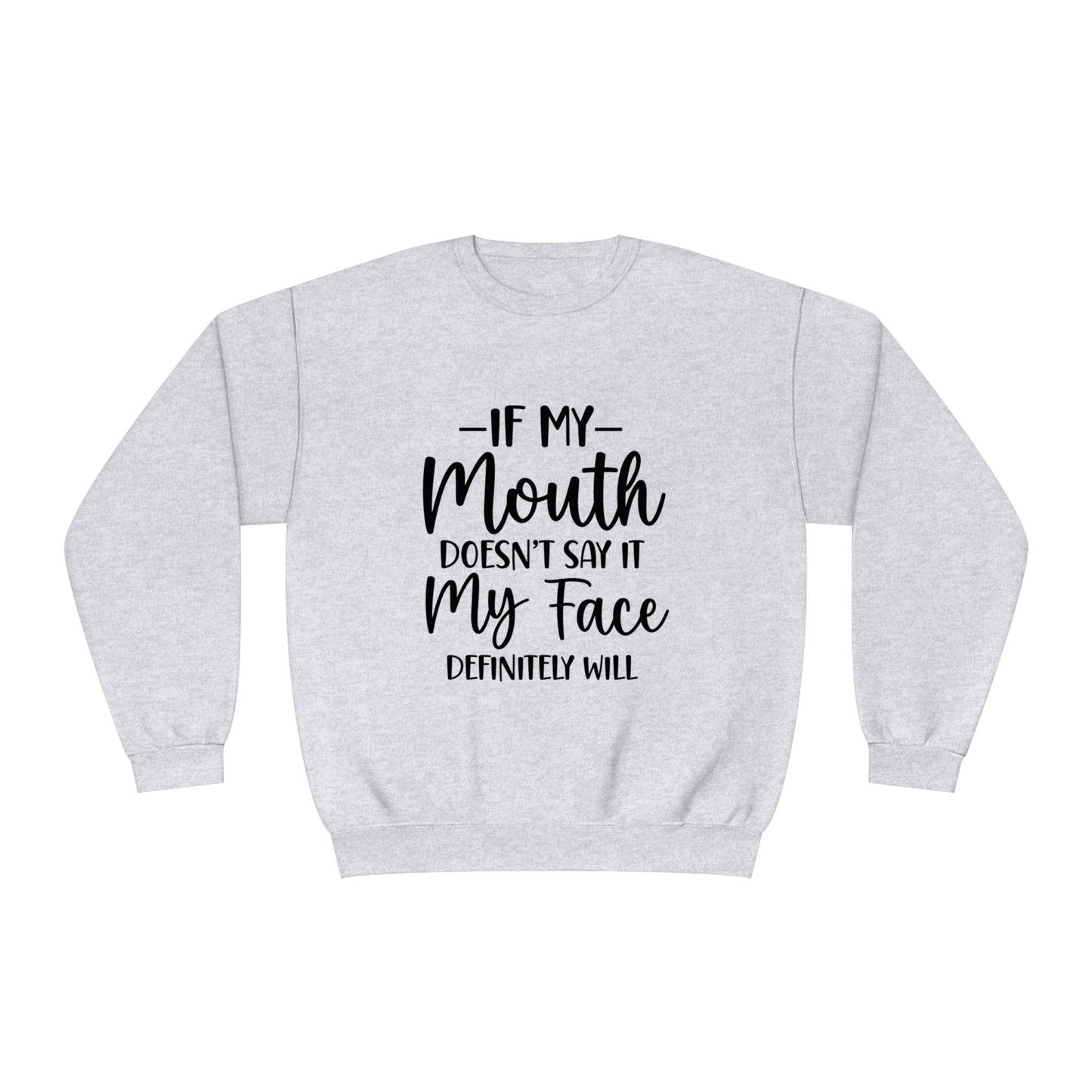 If My Mouth Doesn't Say It My Face Definitely Will Crewneck Sweatshirt