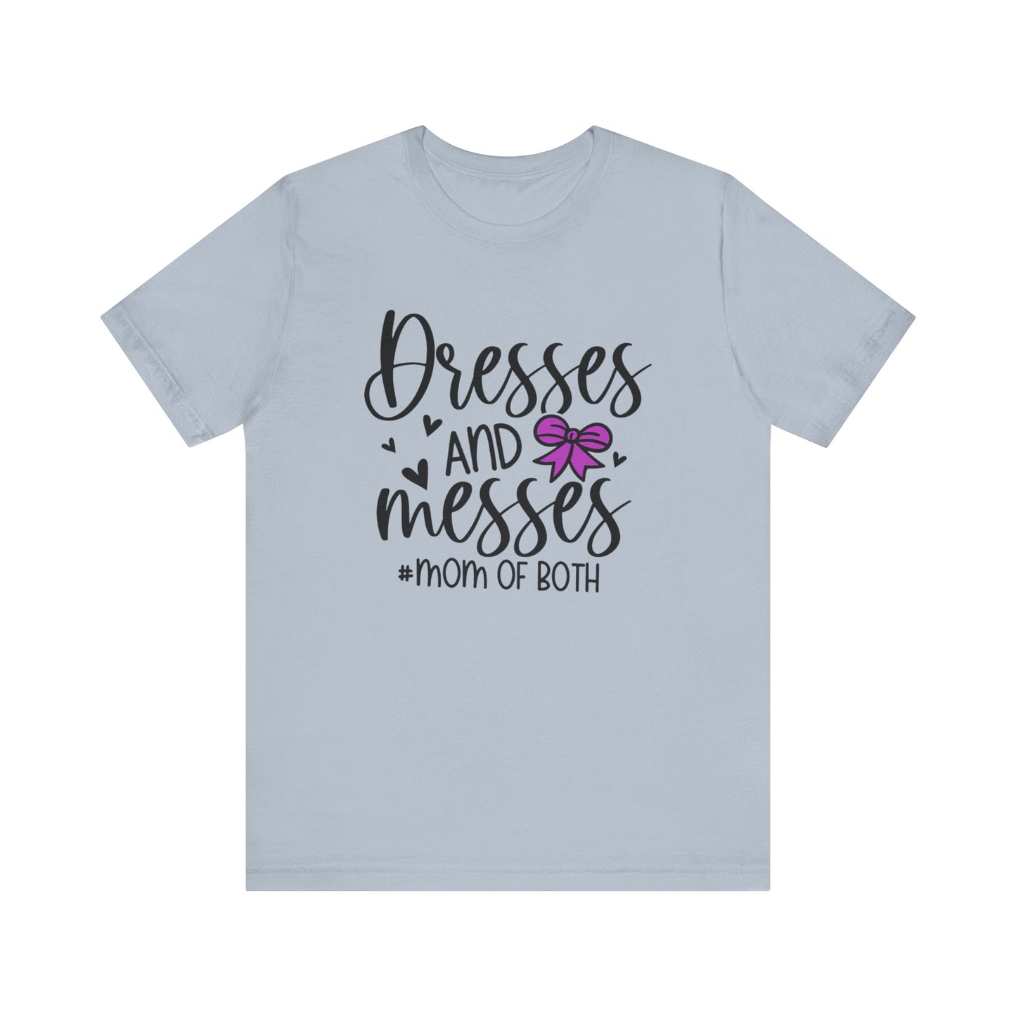 Dresses and Messes - Mom of Both Shirt