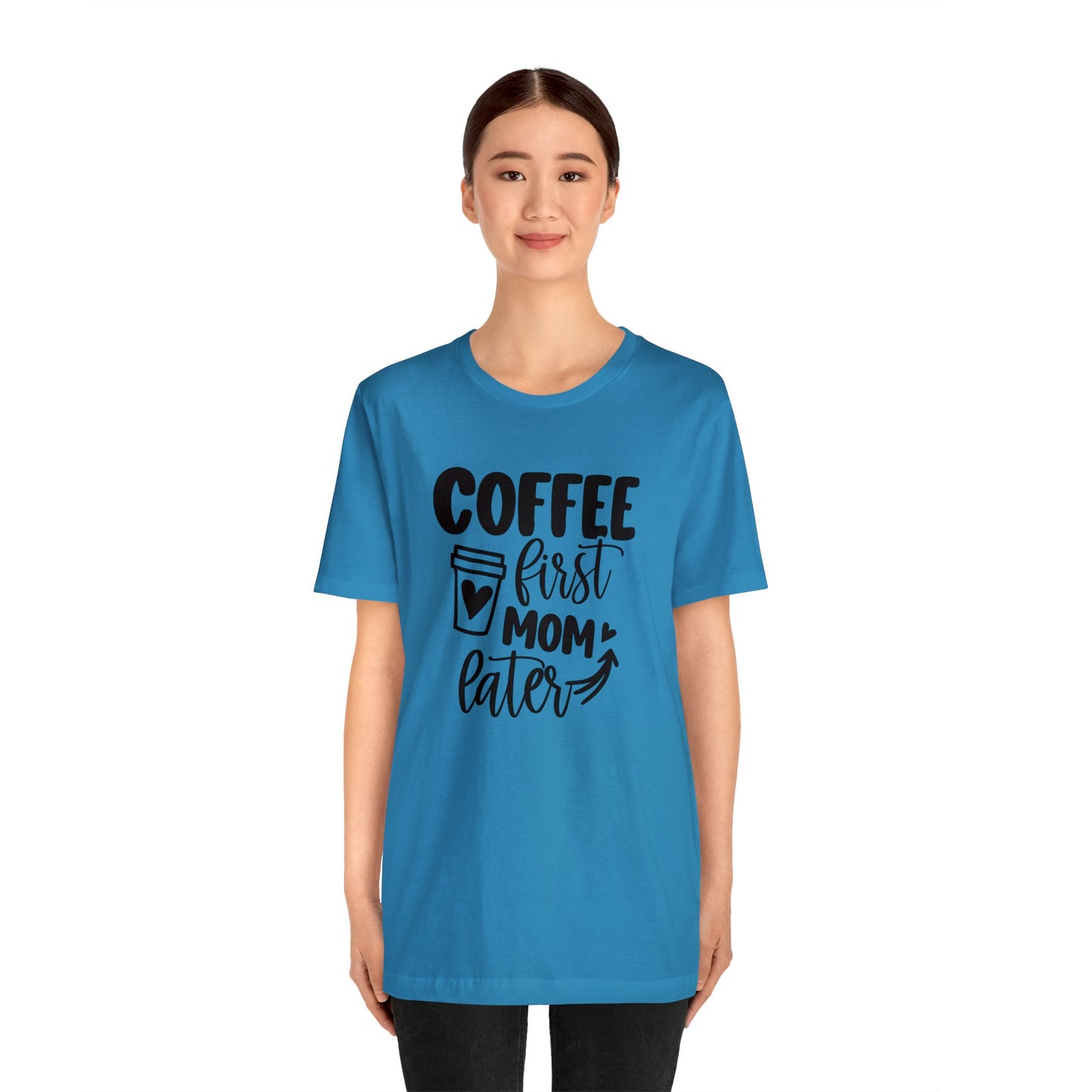 Coffee First Mom Later short sleeve tshirt
