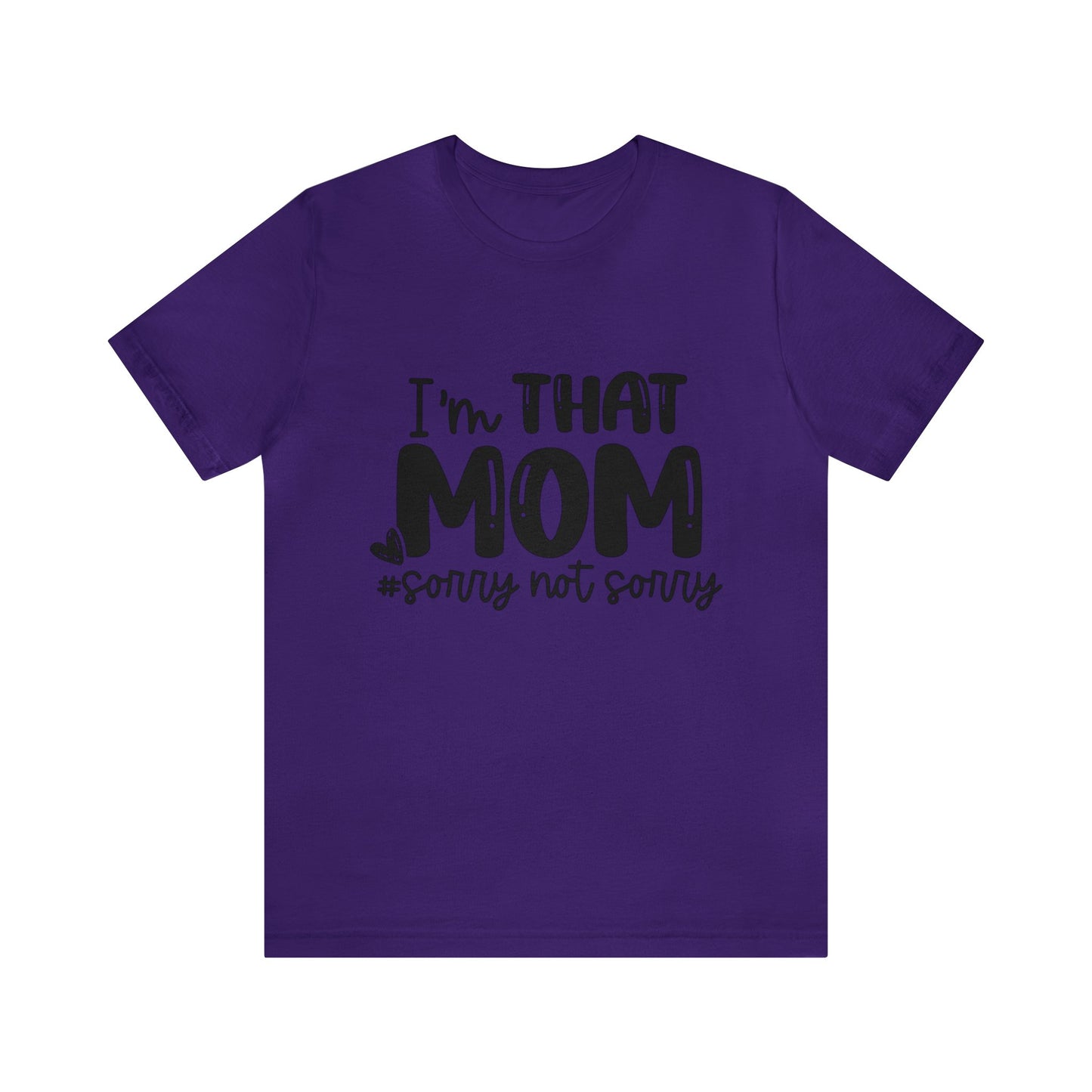 I'm That Mom #sorry not sorry short sleeve tshirt