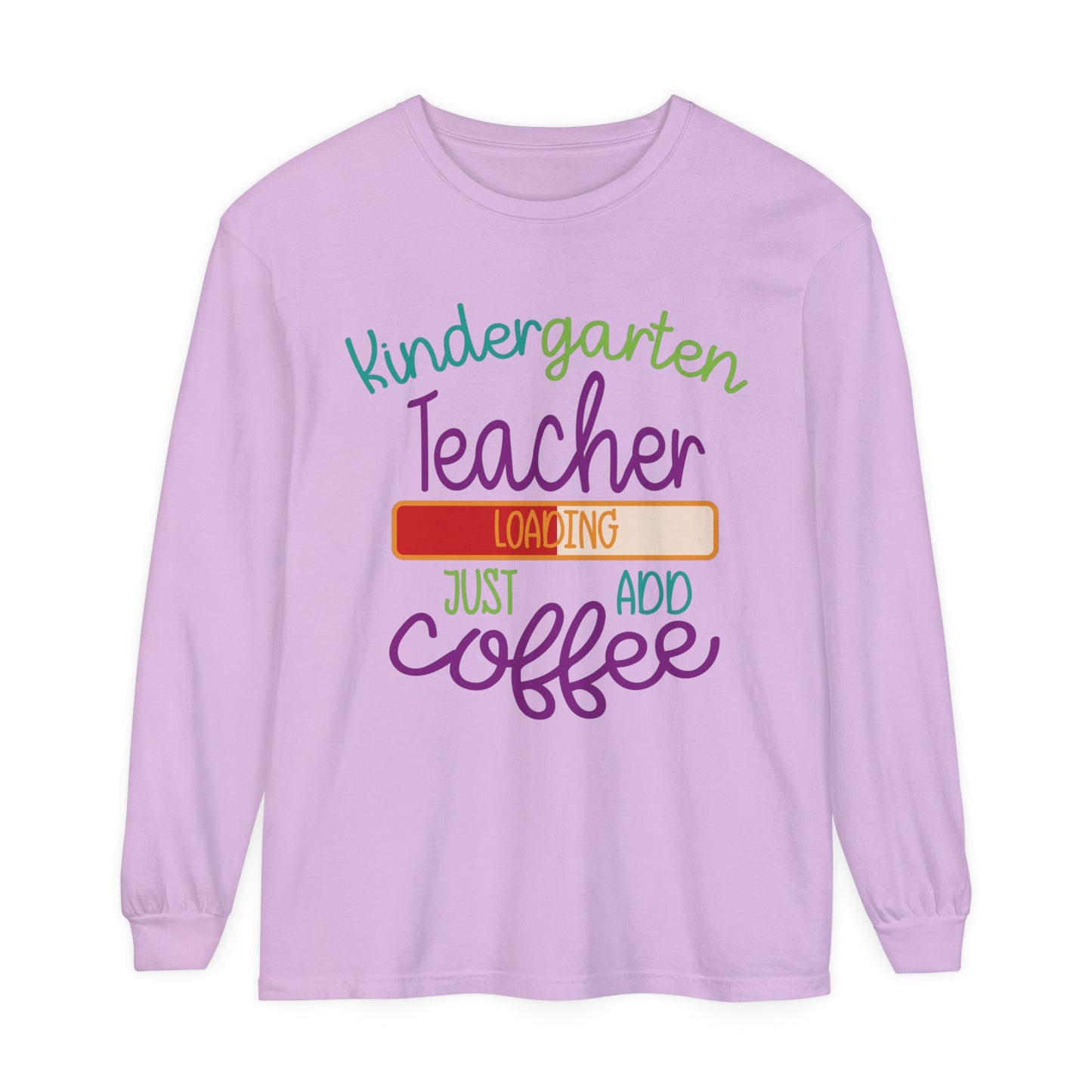 Kindergarten Teacher Loading Just Add Coffee Long Sleeve T-Shirt