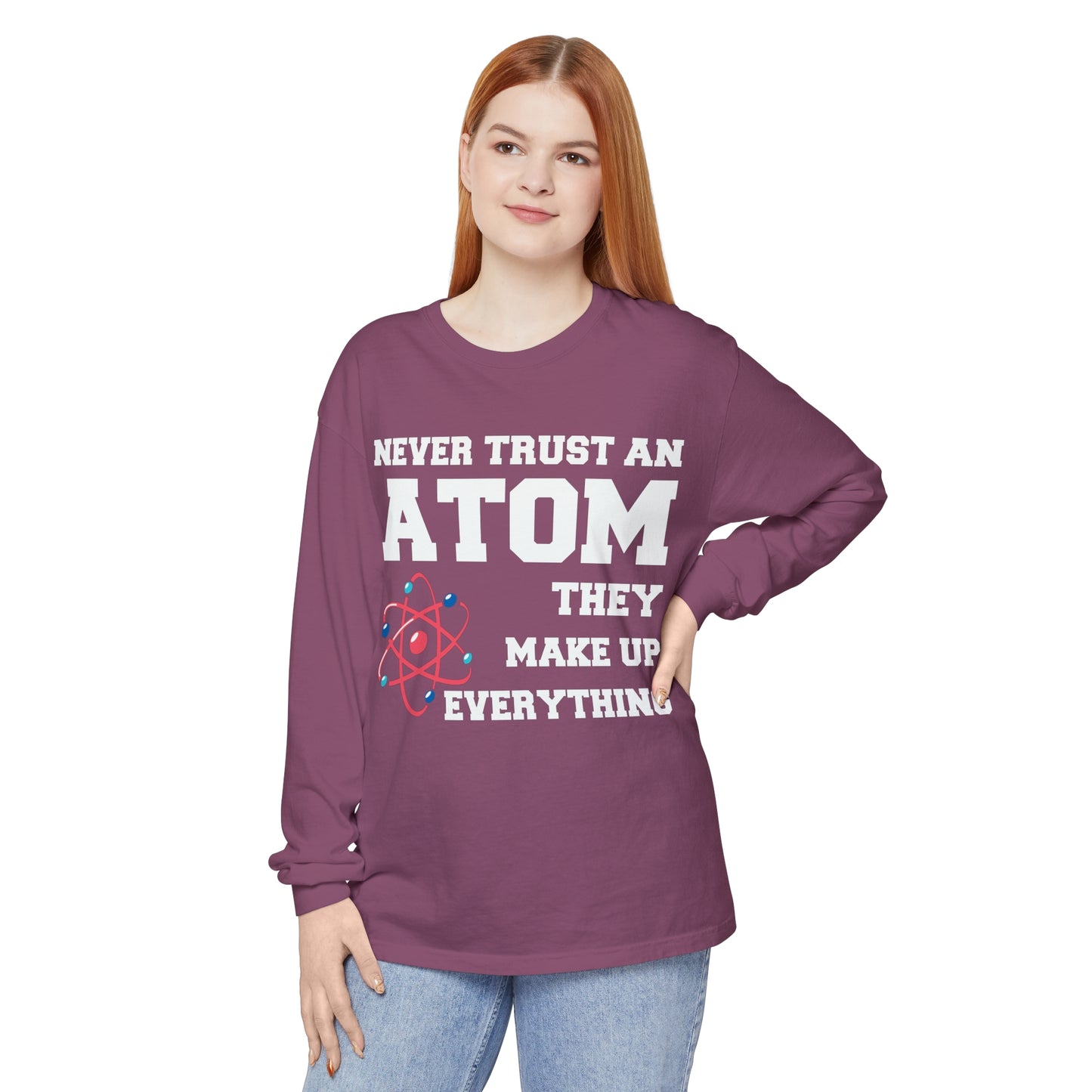 Never Trust an Atom They Make up Everything Long Sleeve T-Shirt