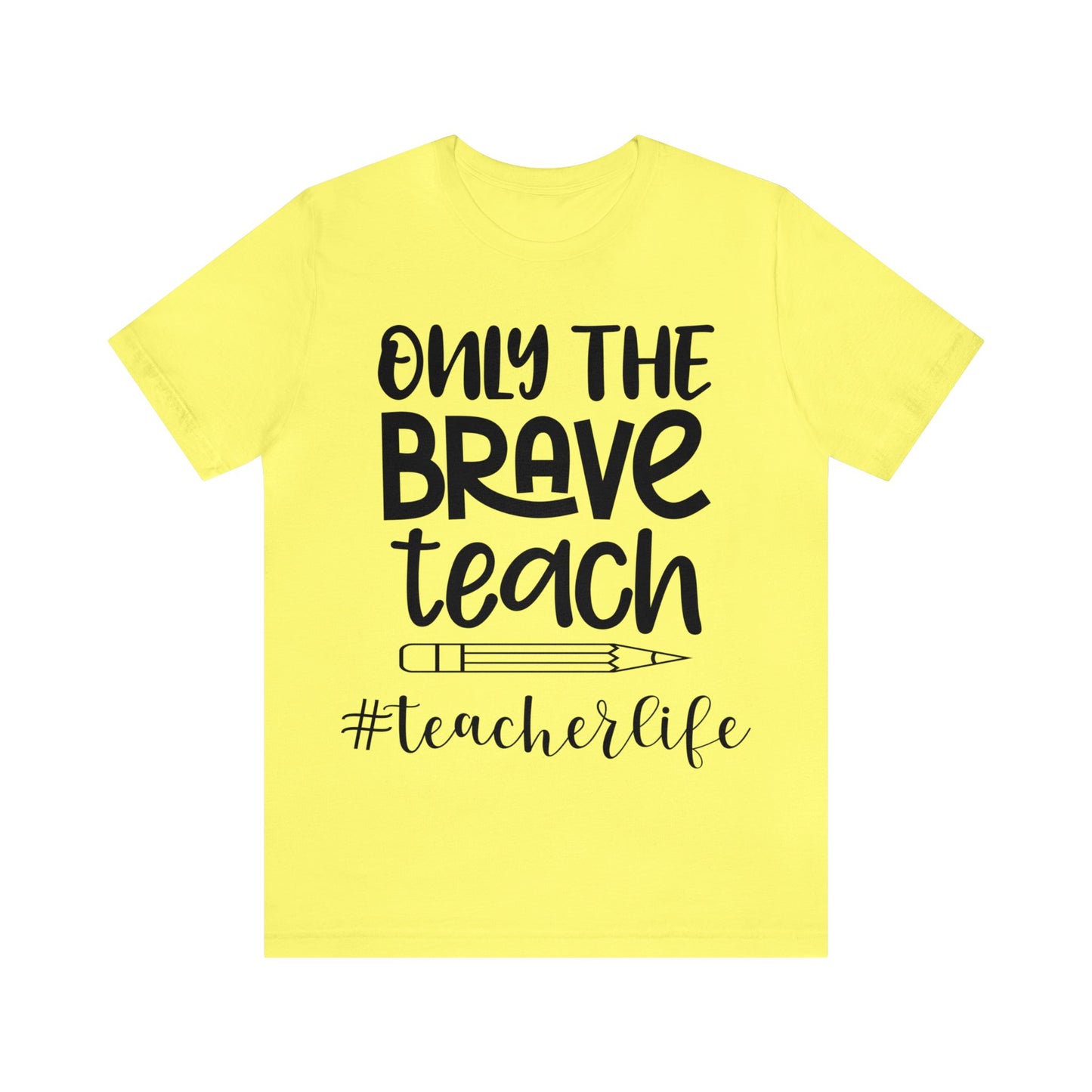 Only the Brave Teach #teacher life Short sleeve Tshirt