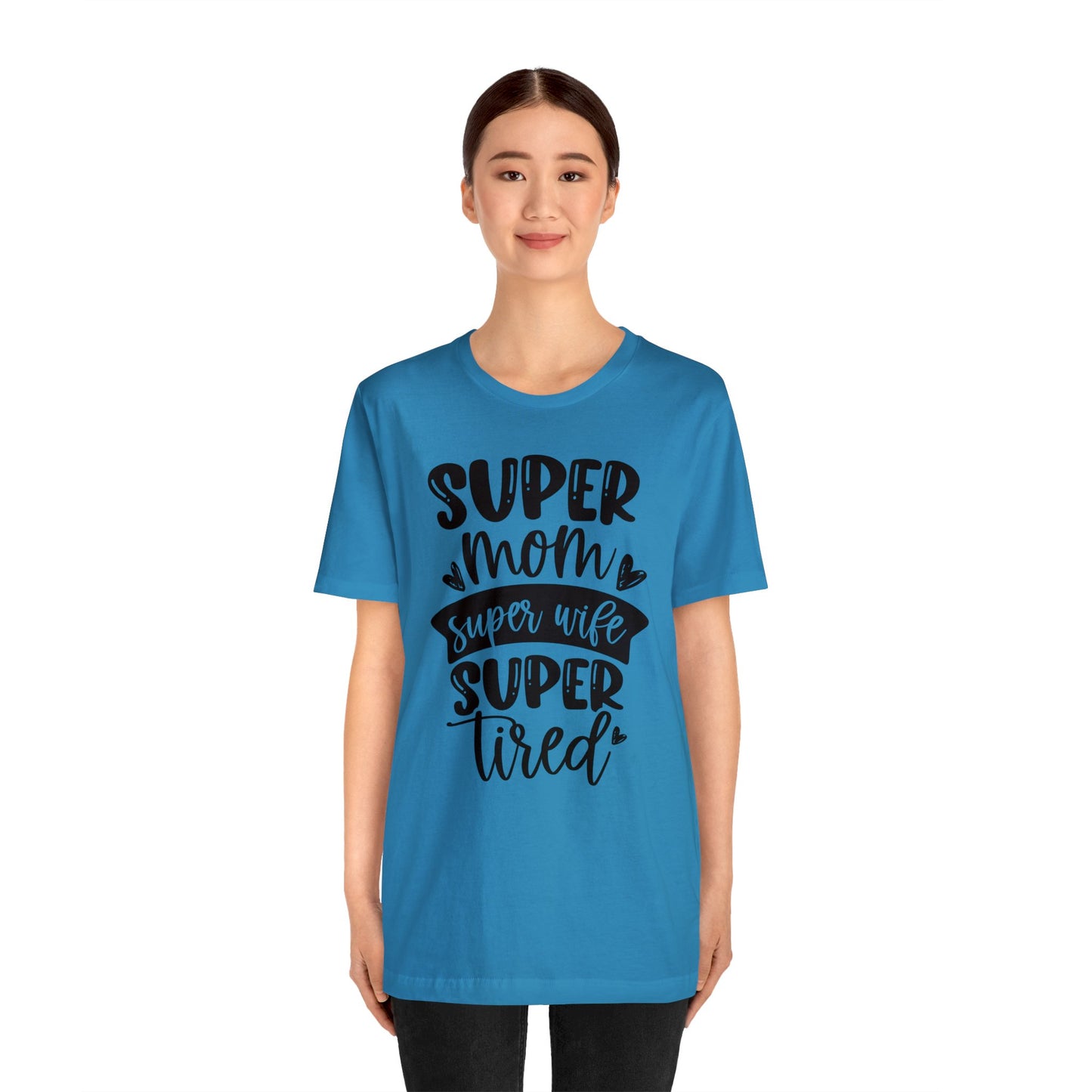 Super Mom, Super Wife, Super Tired short sleeve tshirt