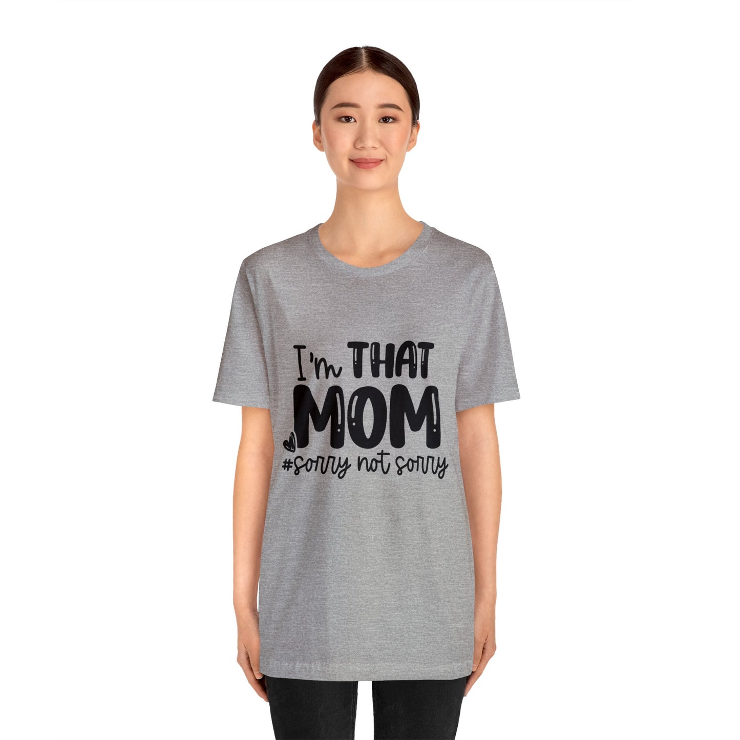 I'm That Mom #sorry not sorry short sleeve tshirt