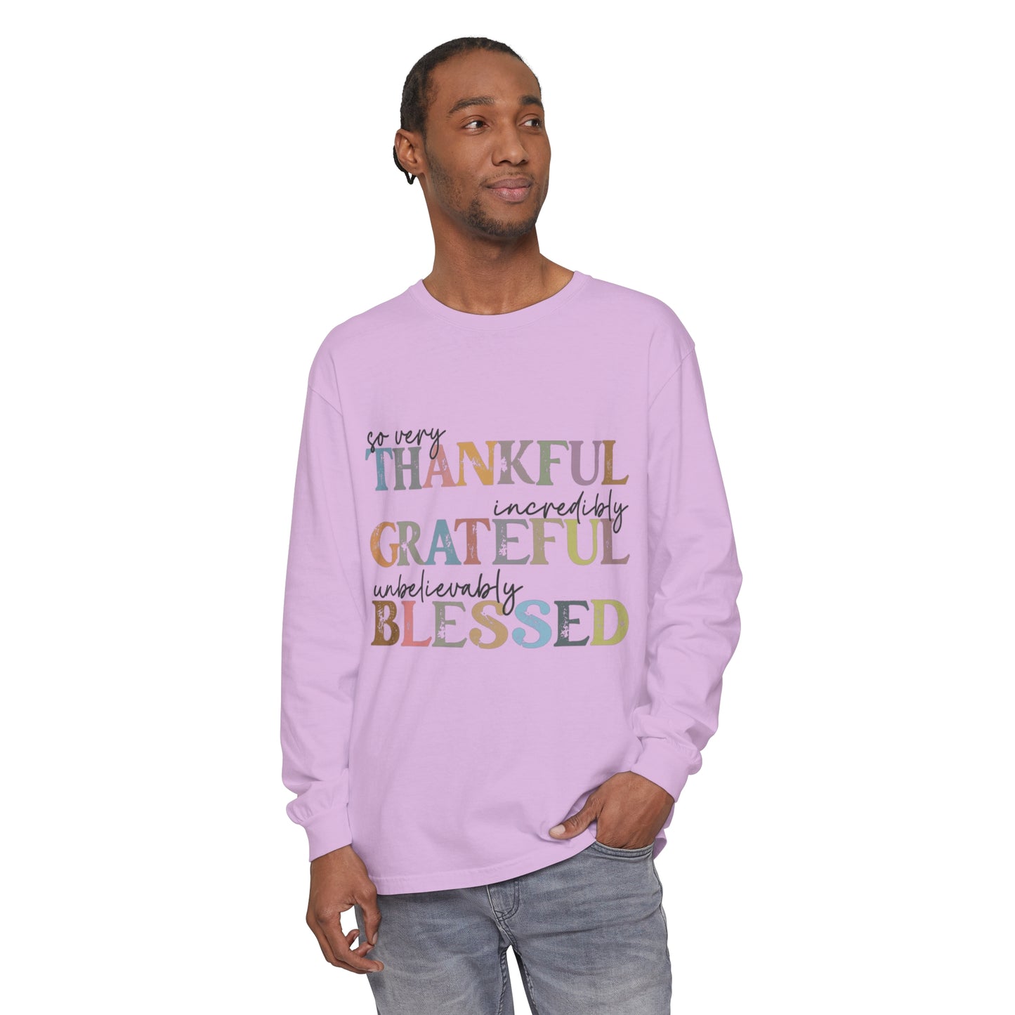 So Very Thankful, Incredibly Grateful, Unbelievably Blessed Long Sleeve T-Shirt