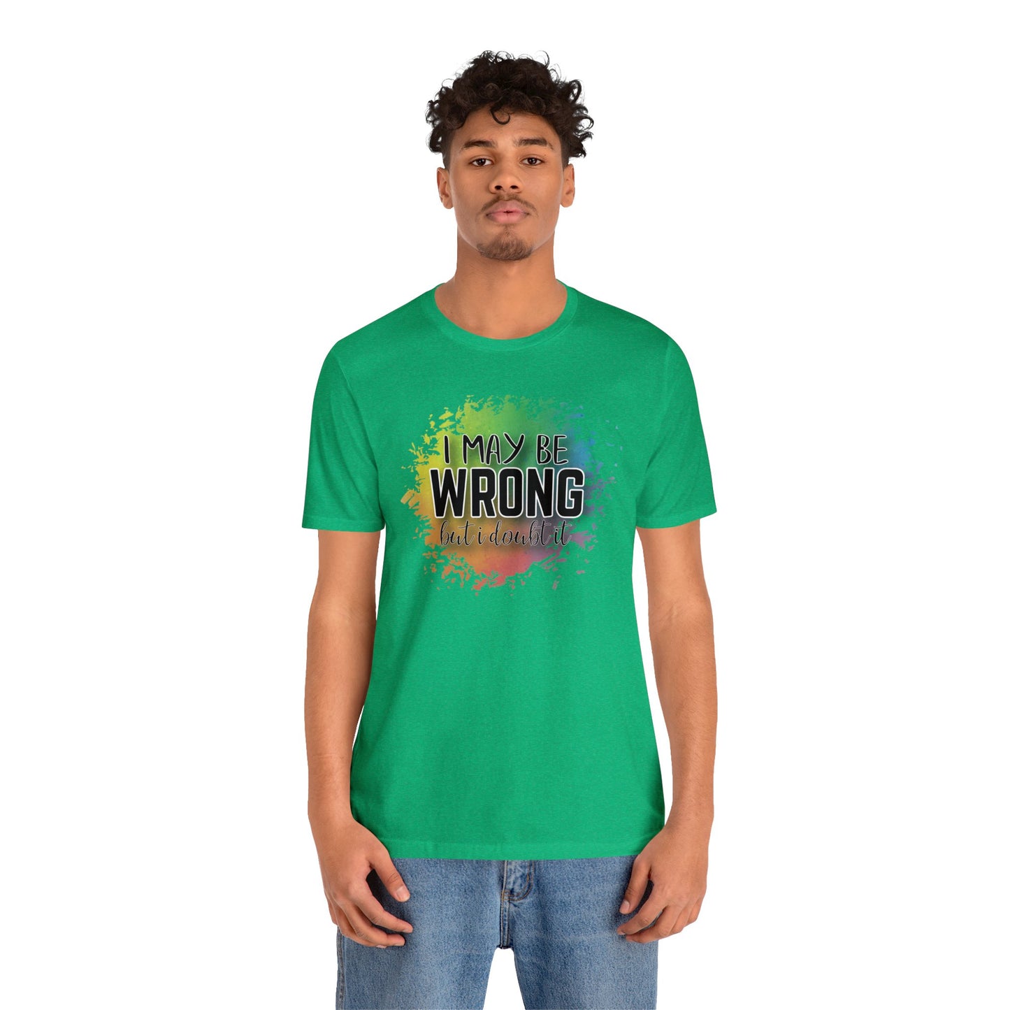 I may be wrong but I doubt it short sleeve Tshirt